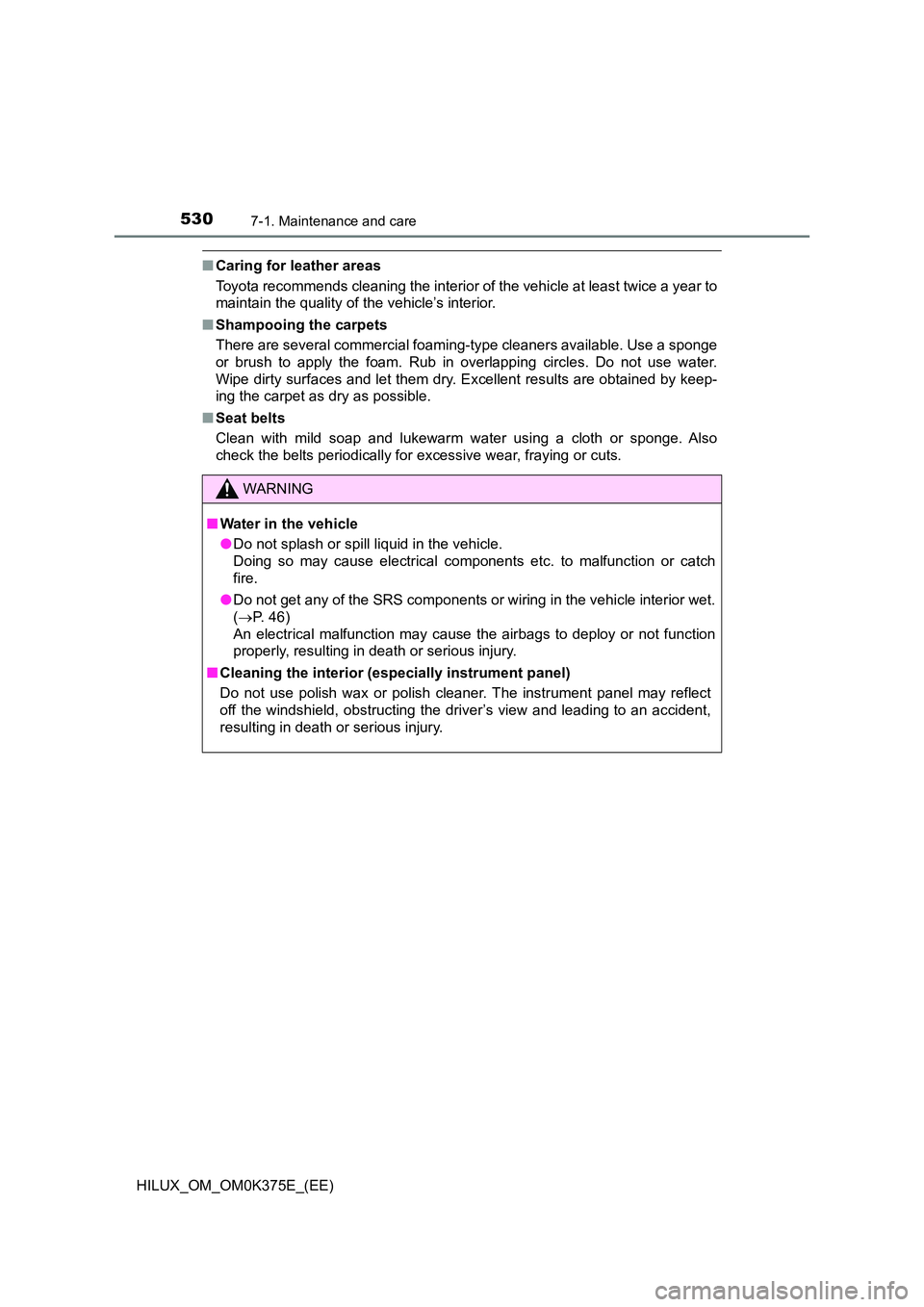 TOYOTA HILUX 2018 Owners Manual 5307-1. Maintenance and care
HILUX_OM_OM0K375E_(EE)
■Caring for leather areas
Toyota recommends cleaning the interior of the vehicle at least twice a year to
maintain the quality of the vehicle’ TOYOTA HILUX 2018 Owners Manual 5307-1. Maintenance and care
HILUX_OM_OM0K375E_(EE)
■Caring for leather areas
Toyota recommends cleaning the interior of the vehicle at least twice a year to
maintain the quality of the vehicle’