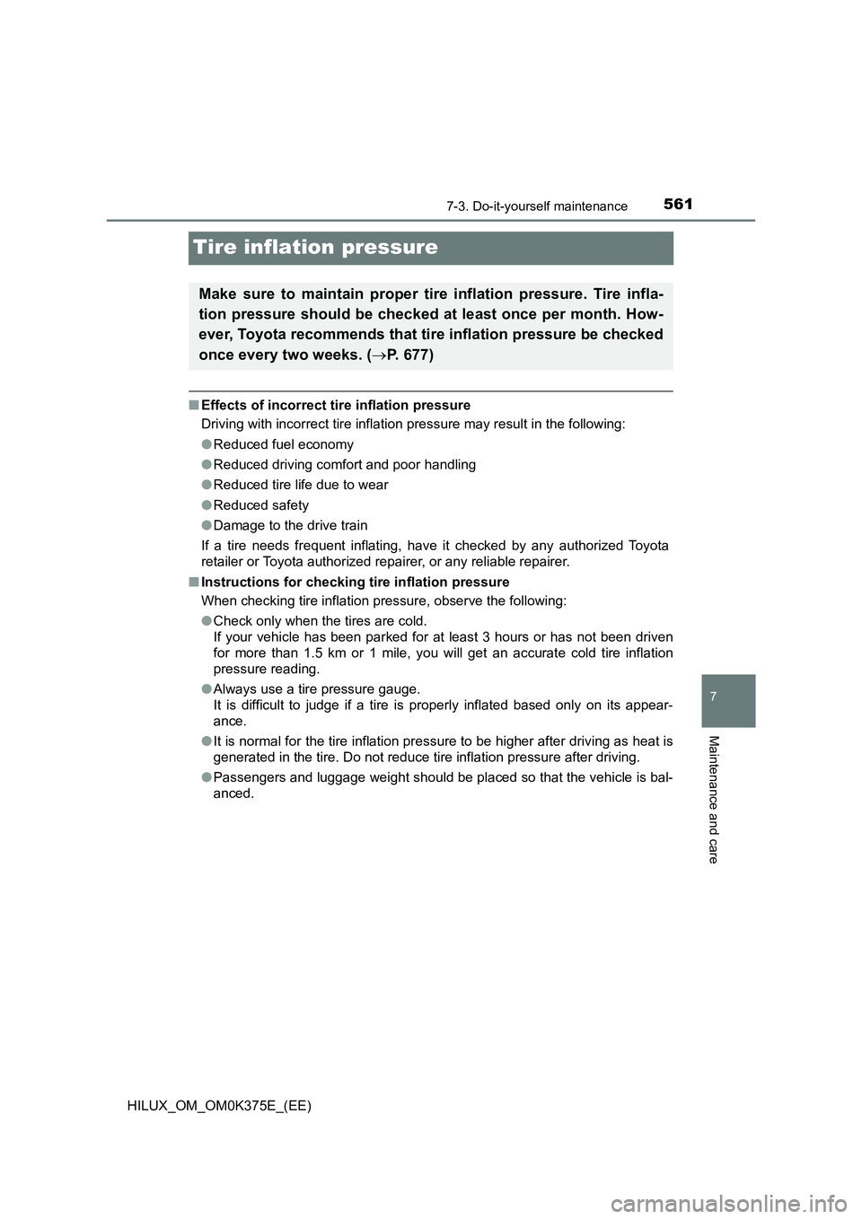 TOYOTA HILUX 2018 Owners Manual 5617-3. Do-it-yourself maintenance
HILUX_OM_OM0K375E_(EE)
7
Maintenance and care
Tire inflation pressure
■Effects of incorrect tire inflation pressure
Driving with incorrect tire inflation pressure TOYOTA HILUX 2018 Owners Manual 5617-3. Do-it-yourself maintenance
HILUX_OM_OM0K375E_(EE)
7
Maintenance and care
Tire inflation pressure
■Effects of incorrect tire inflation pressure
Driving with incorrect tire inflation pressure