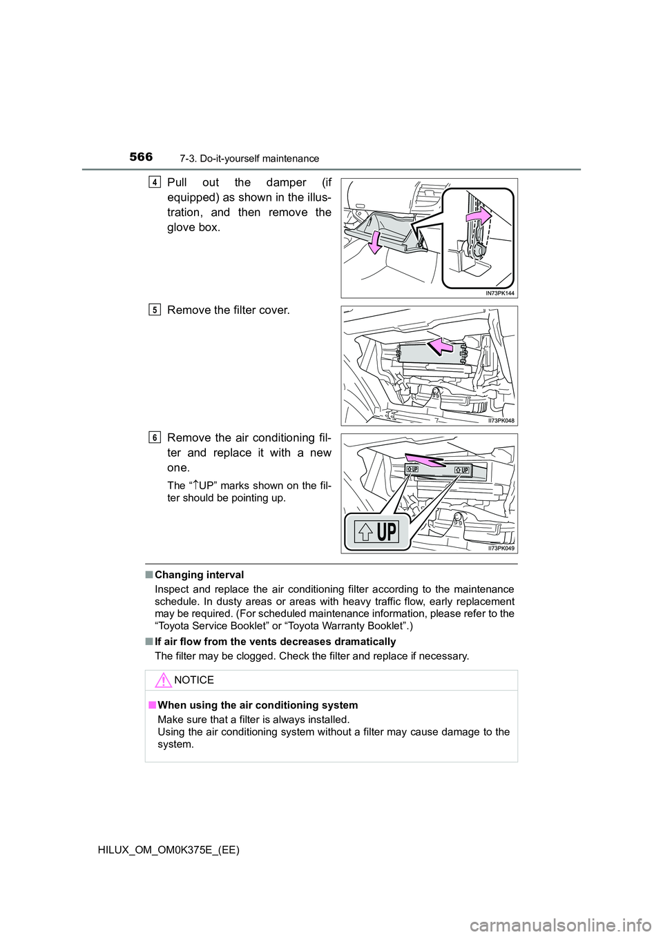 TOYOTA HILUX 2018 Owners Manual 5667-3. Do-it-yourself maintenance
HILUX_OM_OM0K375E_(EE)
Pull out the damper (if
equipped) as shown in the illus-
tration, and then remove the
glove box.
Remove the filter cover.
Remove the air TOYOTA HILUX 2018 Owners Manual 5667-3. Do-it-yourself maintenance
HILUX_OM_OM0K375E_(EE)
Pull out the damper (if
equipped) as shown in the illus-
tration, and then remove the
glove box.
Remove the filter cover.
Remove the air