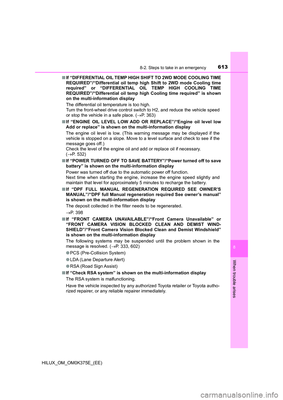 TOYOTA HILUX 2018  Owners Manual 6138-2. Steps to take in an emergency
HILUX_OM_OM0K375E_(EE)
8
When trouble arises
■If “DIFFERENTIAL OIL TEMP HIGH SHIFT TO 2WD MODE COOLING TIME 
REQUIRED”/“Differential oil temp high Shift t