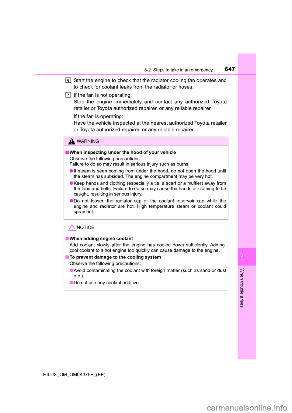 TOYOTA HILUX 2018 Owners Manual 6478-2. Steps to take in an emergency
HILUX_OM_OM0K375E_(EE)
8
When trouble arises
Start the engine to check that the radiator cooling fan operates and
to check for coolant leaks from the radiator or TOYOTA HILUX 2018 Owners Manual 6478-2. Steps to take in an emergency
HILUX_OM_OM0K375E_(EE)
8
When trouble arises
Start the engine to check that the radiator cooling fan operates and
to check for coolant leaks from the radiator or