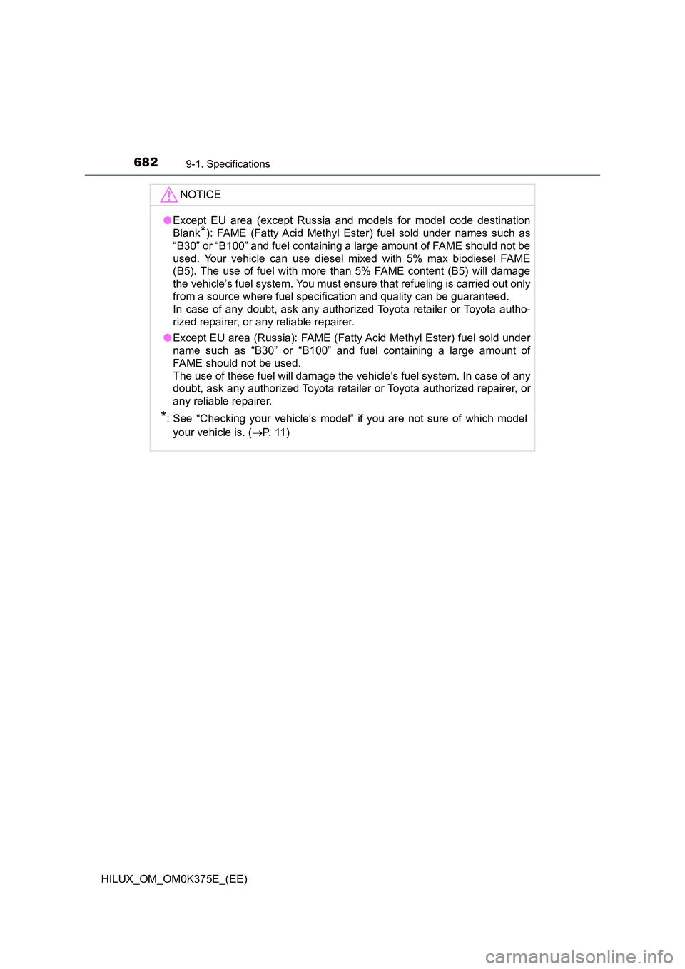 TOYOTA HILUX 2018 Owners Manual 6829-1. Specifications
HILUX_OM_OM0K375E_(EE)
NOTICE
●Except EU area (except Russia and models for model code destination
Blank*): FAME (Fatty Acid Methyl Ester) fuel sold under names such as
“B TOYOTA HILUX 2018 Owners Manual 6829-1. Specifications
HILUX_OM_OM0K375E_(EE)
NOTICE
●Except EU area (except Russia and models for model code destination
Blank*): FAME (Fatty Acid Methyl Ester) fuel sold under names such as
“B