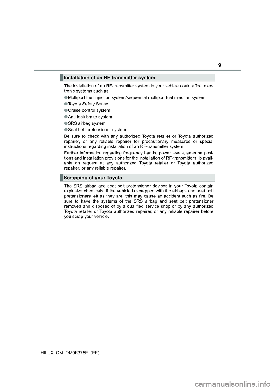 TOYOTA HILUX 2018 Owners Manual 9
HILUX_OM_OM0K375E_(EE)
The installation of an RF-transmitter system in your vehicle could affect elec-
tronic systems such as:
● Multiport fuel injection system/sequential multiport fuel injec TOYOTA HILUX 2018 Owners Manual 9
HILUX_OM_OM0K375E_(EE)
The installation of an RF-transmitter system in your vehicle could affect elec-
tronic systems such as:
● Multiport fuel injection system/sequential multiport fuel injec