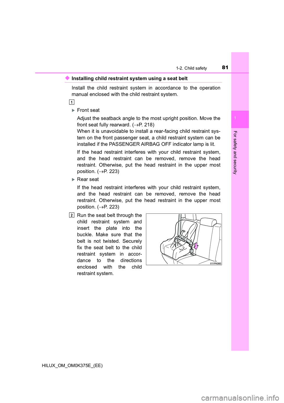 TOYOTA HILUX 2018 Manual Online 811-2. Child safety
1
HILUX_OM_OM0K375E_(EE)
For safety and security
◆Installing child restraint system using a seat belt
Install the child restraint system in accordance to the operation
manual e TOYOTA HILUX 2018 Manual Online 811-2. Child safety
1
HILUX_OM_OM0K375E_(EE)
For safety and security
◆Installing child restraint system using a seat belt
Install the child restraint system in accordance to the operation
manual e