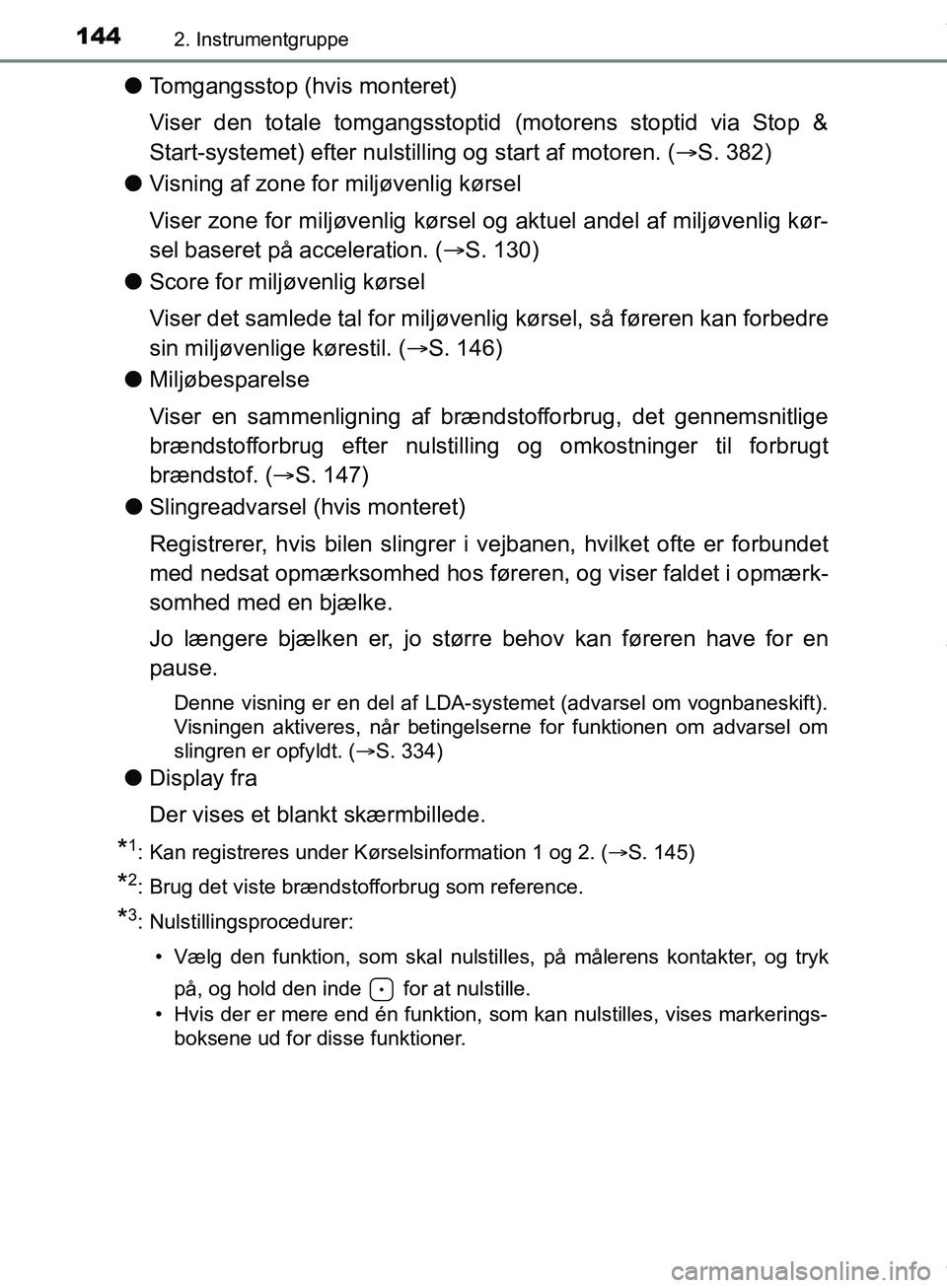 TOYOTA HILUX 2018  Brugsanvisning (in Danish) 1442. Instrumentgruppe
Hilux OM0K375DK
lTomgangsstop (hvis monteret)
Viser den totale tomgangsstoptid (motorens stoptid via Stop &
Start-systemet) efter nulstilli ng og start af motoren. (S. 382)
l