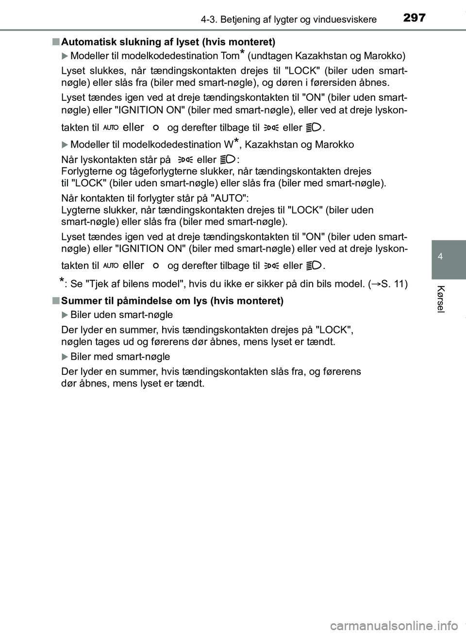 TOYOTA HILUX 2018  Brugsanvisning (in Danish) 2974-3. Betjening af lygter og vinduesviskere
4
Kørsel
Hilux OM0K375DKn
Automatisk slukning af lyset (hvis monteret)
Modeller til modelkodedestination Tom* (undtagen Kazakhstan og Marokko)
Lyset s