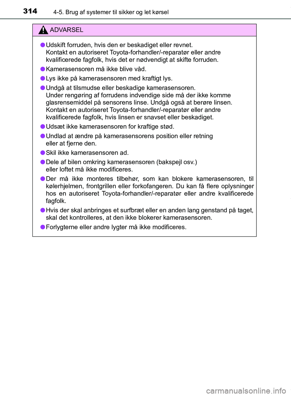 TOYOTA HILUX 2018 Brugsanvisning (in Danish) 3144-5. Brug af systemer til sikker og let kørsel
Hilux OM0K375DK
ADVARSEL
l Udskift forruden, hvis den er beskadiget eller revnet.
Kontakt en autoriseret Toyota-forhandler/-reparatør eller andre
TOYOTA HILUX 2018 Brugsanvisning (in Danish) 3144-5. Brug af systemer til sikker og let kørsel
Hilux OM0K375DK
ADVARSEL
l Udskift forruden, hvis den er beskadiget eller revnet.
Kontakt en autoriseret Toyota-forhandler/-reparatør eller andre