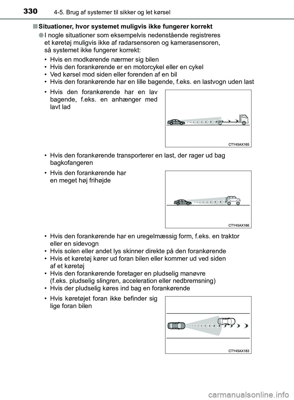 TOYOTA HILUX 2018 Brugsanvisning (in Danish) 3304-5. Brug af systemer til sikker og let kørsel
Hilux OM0K375DKn
Situationer, hvor systemet muligvis ikke fungerer korrekt
lI nogle situationer som eksempelvis nedenstående registreres
et køret TOYOTA HILUX 2018 Brugsanvisning (in Danish) 3304-5. Brug af systemer til sikker og let kørsel
Hilux OM0K375DKn
Situationer, hvor systemet muligvis ikke fungerer korrekt
lI nogle situationer som eksempelvis nedenstående registreres
et køret