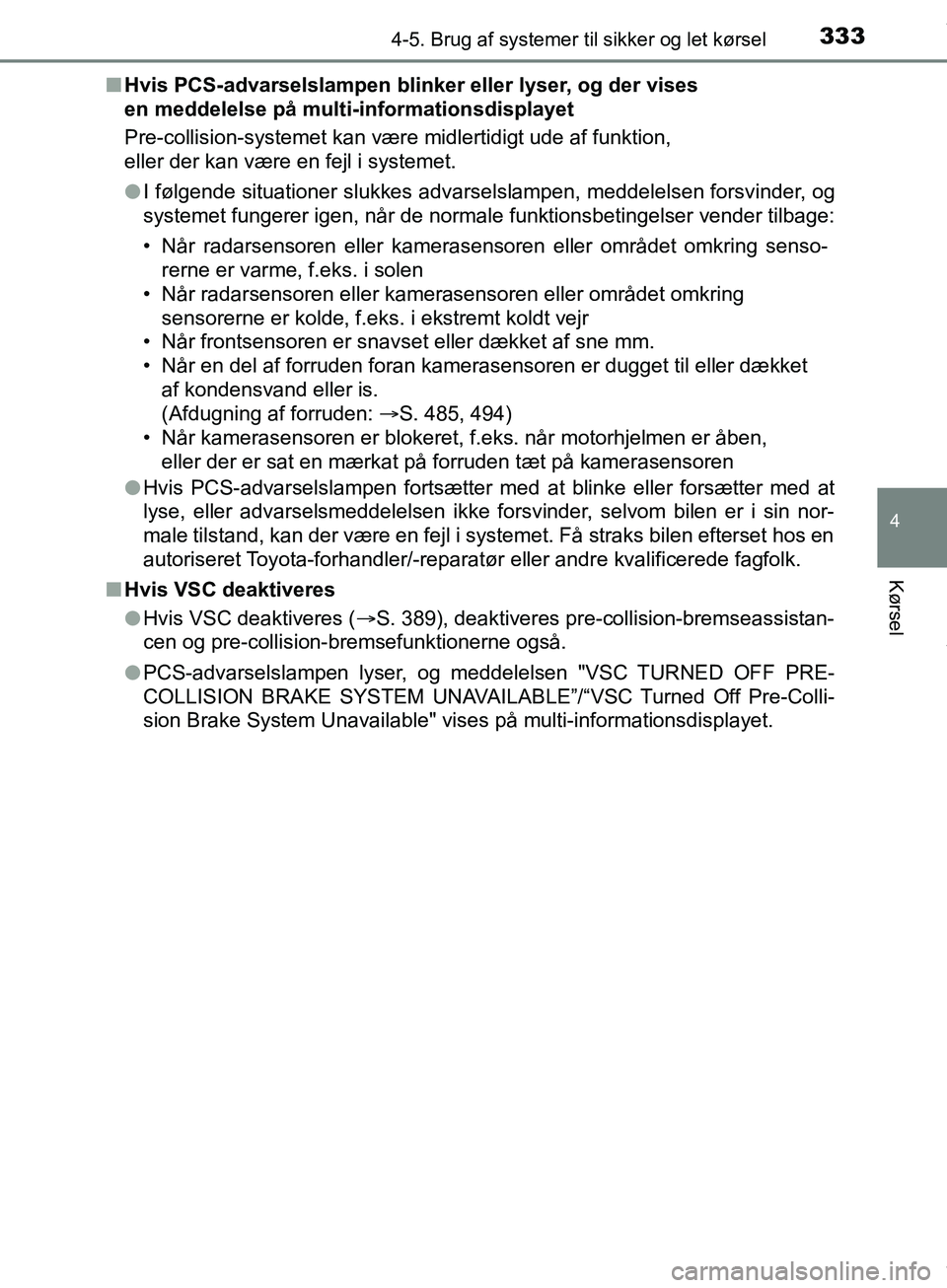 TOYOTA HILUX 2018 Brugsanvisning (in Danish) 3334-5. Brug af systemer til sikker og let kørsel
4
Kørsel
Hilux OM0K375DKn
Hvis PCS-advarselslampen blinker eller lyser, og der vises
en meddelelse på multi-informationsdisplayet
Pre-collision-sy TOYOTA HILUX 2018 Brugsanvisning (in Danish) 3334-5. Brug af systemer til sikker og let kørsel
4
Kørsel
Hilux OM0K375DKn
Hvis PCS-advarselslampen blinker eller lyser, og der vises
en meddelelse på multi-informationsdisplayet
Pre-collision-sy