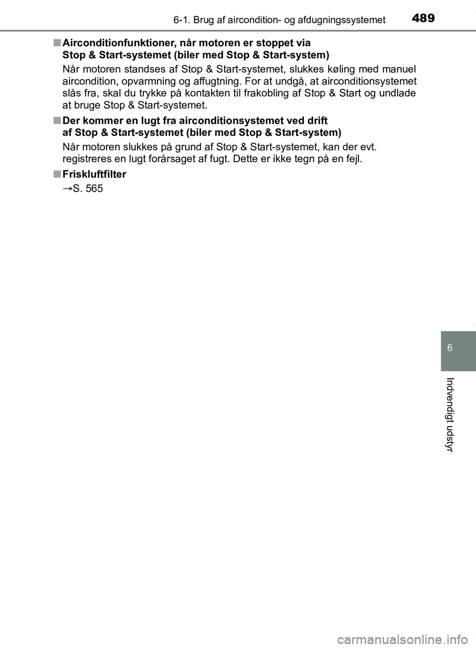 TOYOTA HILUX 2018  Brugsanvisning (in Danish) 4896-1. Brug af aircondition- og afdugningssystemet
6
Indvendigt udstyr
Hilux OM0K375DKn
Airconditionfunktioner, når motoren er stoppet via 
Stop & Start-systemet (biler  med Stop & Start-system)
Nå