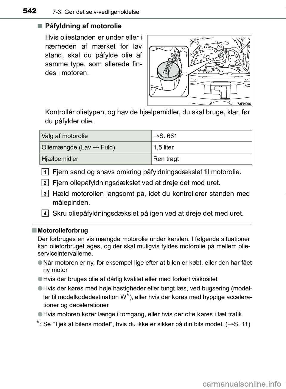 TOYOTA HILUX 2018 Brugsanvisning (in Danish) 5427-3. Gør det selv-vedligeholdelse
Hilux OM0K375DKn
Påfyldning af motorolie
Hvis oliestanden er under eller i
nærheden af mærket for lav
stand, skal du påfylde olie af
samme type, som allerede TOYOTA HILUX 2018 Brugsanvisning (in Danish) 5427-3. Gør det selv-vedligeholdelse
Hilux OM0K375DKn
Påfyldning af motorolie
Hvis oliestanden er under eller i
nærheden af mærket for lav
stand, skal du påfylde olie af
samme type, som allerede