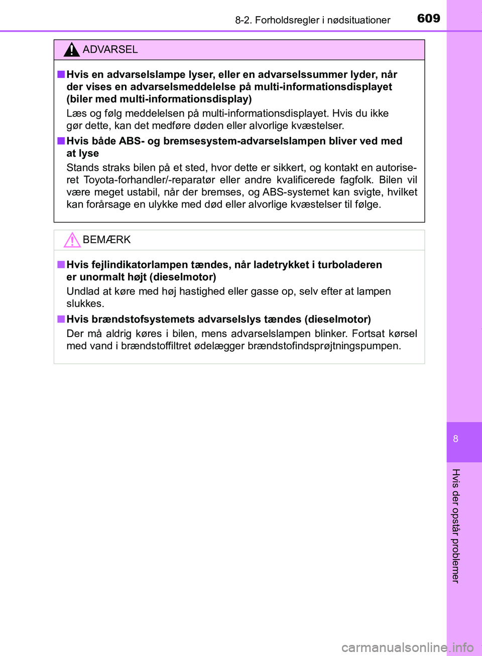 TOYOTA HILUX 2018 Brugsanvisning (in Danish) 6098-2. Forholdsregler i nødsituationer
Hilux OM0K375DK
8
Hvis der opstår problemer
ADVARSEL
n Hvis en advarselslampe lyser, eller en advarselssummer lyder, når
der vises en advarselsmeddelelse p TOYOTA HILUX 2018 Brugsanvisning (in Danish) 6098-2. Forholdsregler i nødsituationer
Hilux OM0K375DK
8
Hvis der opstår problemer
ADVARSEL
n Hvis en advarselslampe lyser, eller en advarselssummer lyder, når
der vises en advarselsmeddelelse p