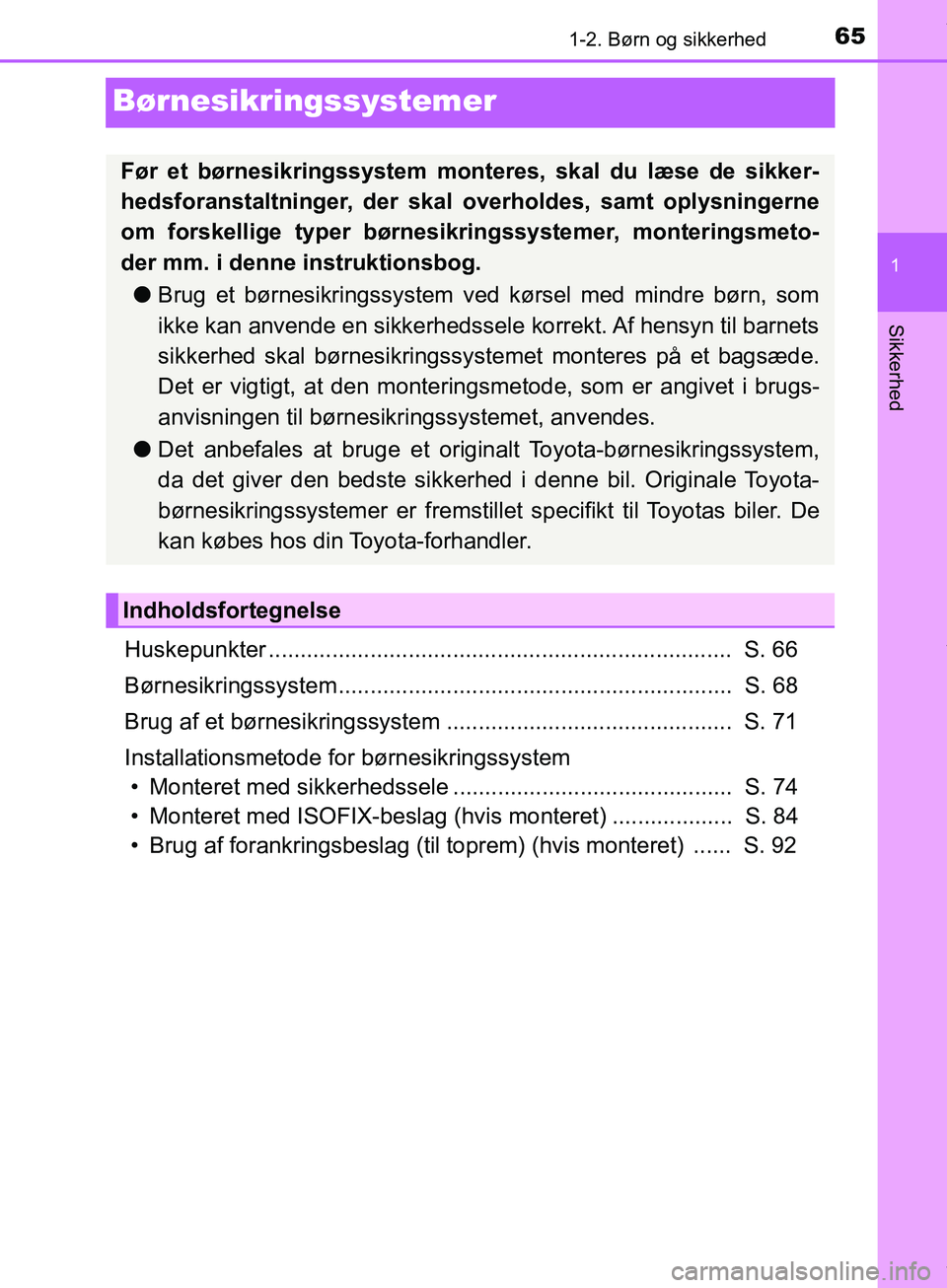 TOYOTA HILUX 2018 Brugsanvisning (in Danish) 651-2. Børn og sikkerhed
1
Sikkerhed
Hilux OM0K375DK
Børnesikringssystemer
Huskepunkter ......................................................................... S. 66
Børnesikringssystem......... TOYOTA HILUX 2018 Brugsanvisning (in Danish) 651-2. Børn og sikkerhed
1
Sikkerhed
Hilux OM0K375DK
Børnesikringssystemer
Huskepunkter ......................................................................... S. 66
Børnesikringssystem.........