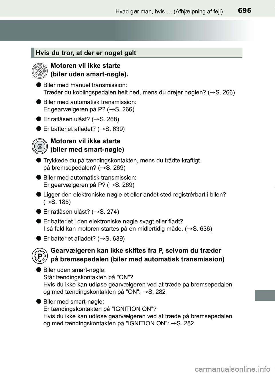 TOYOTA HILUX 2018  Brugsanvisning (in Danish) 695Hvad gør man, hvis … (Afhjælpning af fejl)
Hilux OM0K375DK
lBiler med manuel transmission:
Træder du koblingspedalen helt ned, mens du drejer nøglen? (S. 266)
lBiler med automatisk transmi