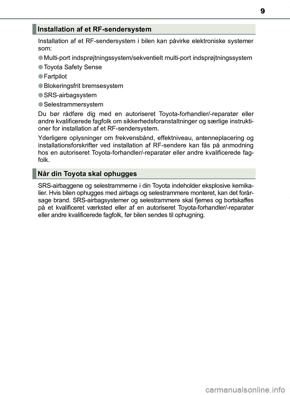 TOYOTA HILUX 2018 Brugsanvisning (in Danish) 9
Hilux OM0K375DKInstallation af et RF-sendersystem i bilen kan påvirke elektroniske systemer
som:
l
Multi-port indsprøjtningssystem/sekventielt multi-port indsprøjtningssystem
l Toyota Safety Sen TOYOTA HILUX 2018 Brugsanvisning (in Danish) 9
Hilux OM0K375DKInstallation af et RF-sendersystem i bilen kan påvirke elektroniske systemer
som:
l
Multi-port indsprøjtningssystem/sekventielt multi-port indsprøjtningssystem
l Toyota Safety Sen