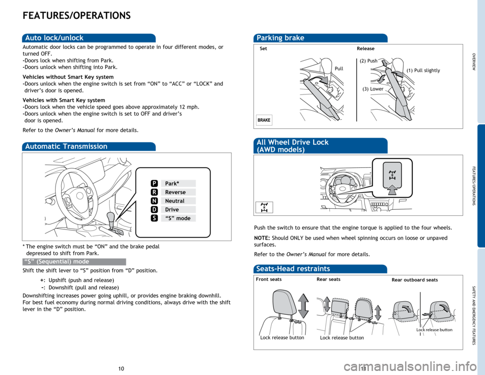 TOYOTA RAV4 2014 XA40 / 4.G Quick Reference Guide OVERVIEW
FEATURES/OPERATIONS
SAFETY AND EMERGENCY FEATURES
11
10
Auto lock functions
Push the switch to ensure that the engine torque is applied to the four wheels.
NOTE:  Should ONLY be used when whe