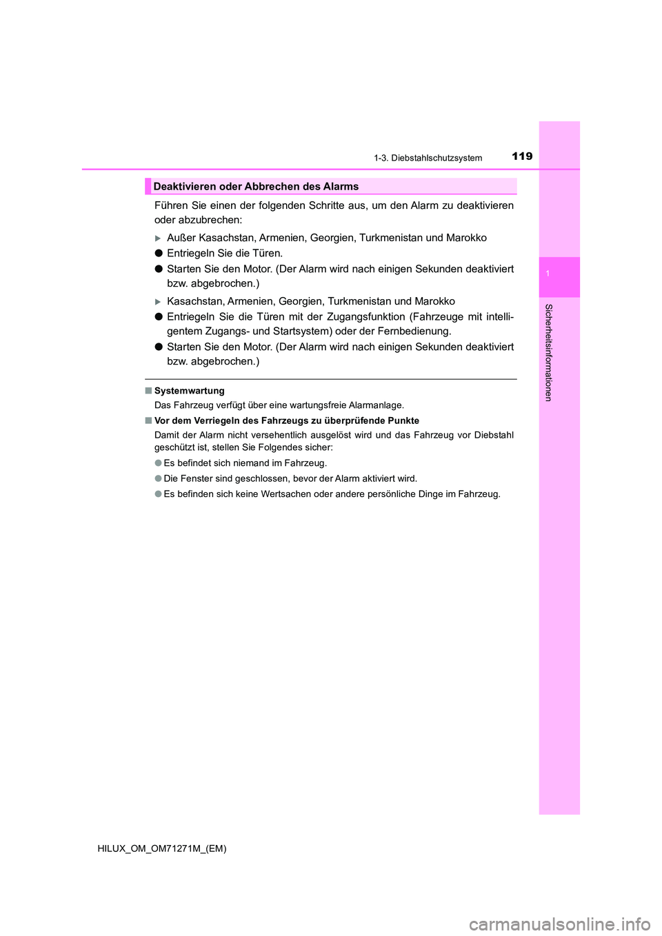 TOYOTA HILUX 2018  Betriebsanleitungen (in German) 1191-3. Diebstahlschutzsystem
1
HILUX_OM_OM71271M_(EM)
Sicherheitsinformationen
Führen Sie einen der folgenden Schritte aus, um den Alarm zu deaktivieren 
oder abzubrechen:
Außer Kasachstan, Arme