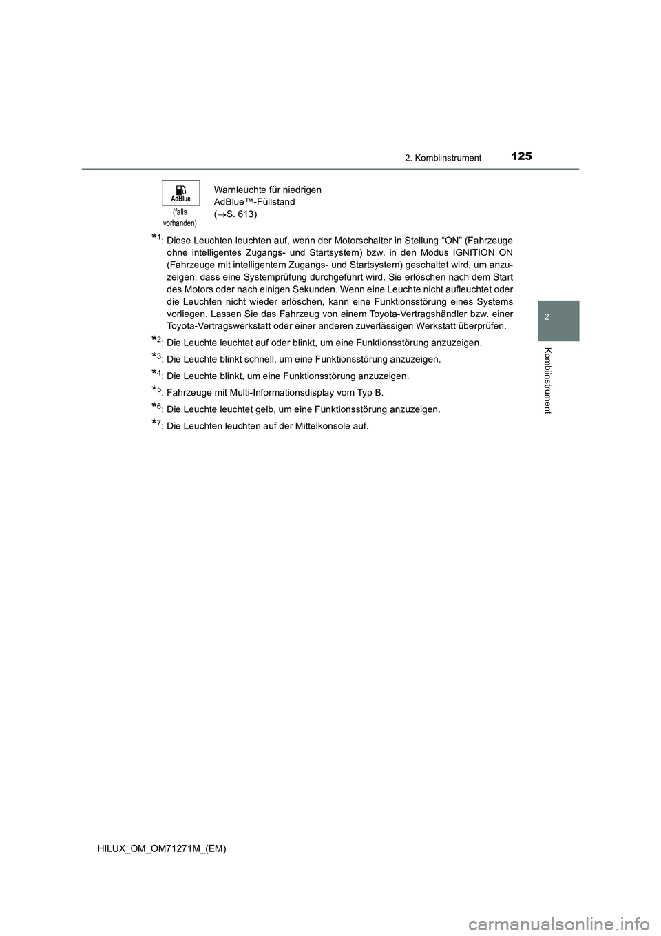 TOYOTA HILUX 2018 Betriebsanleitungen (in German) 1252. Kombiinstrument
2
Kombiinstrument
HILUX_OM_OM71271M_(EM)
*1: Diese Leuchten leuchten auf, wenn der Motorschalter in Stellung “ON” (Fahrzeuge
ohne intelligentes Zugangs- und Startsystem) bzw. TOYOTA HILUX 2018 Betriebsanleitungen (in German) 1252. Kombiinstrument
2
Kombiinstrument
HILUX_OM_OM71271M_(EM)
*1: Diese Leuchten leuchten auf, wenn der Motorschalter in Stellung “ON” (Fahrzeuge
ohne intelligentes Zugangs- und Startsystem) bzw.