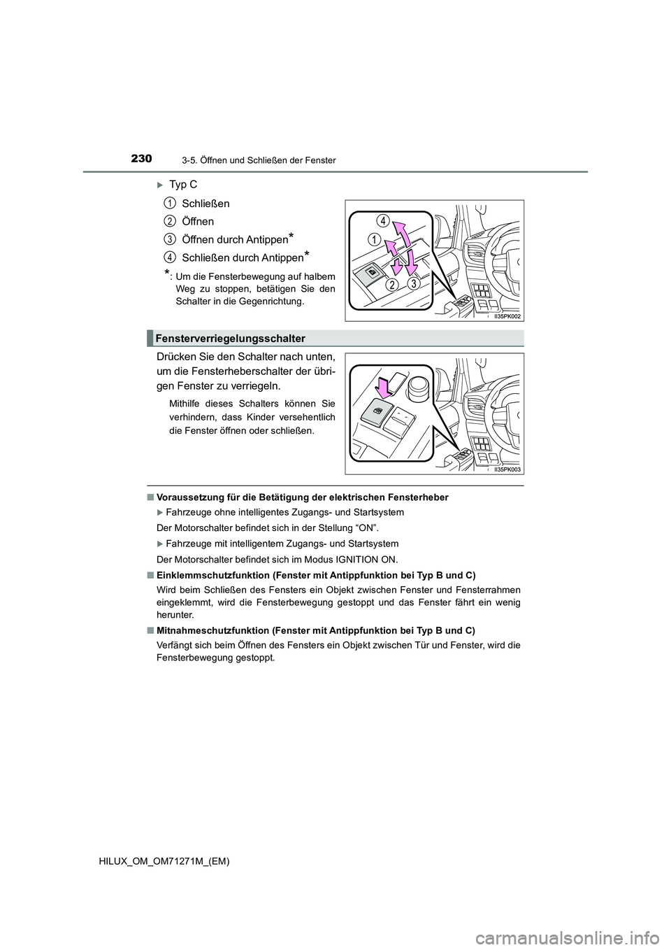 TOYOTA HILUX 2018  Betriebsanleitungen (in German) 2303-5. Öffnen und Schließen der Fenster
HILUX_OM_OM71271M_(EM)
Ty p  C
Schließen
Öffnen
Öffnen durch Antippen
*
Schließen durch Antippen*
*
: Um die Fensterbewegung auf halbem
Weg zu stoppen