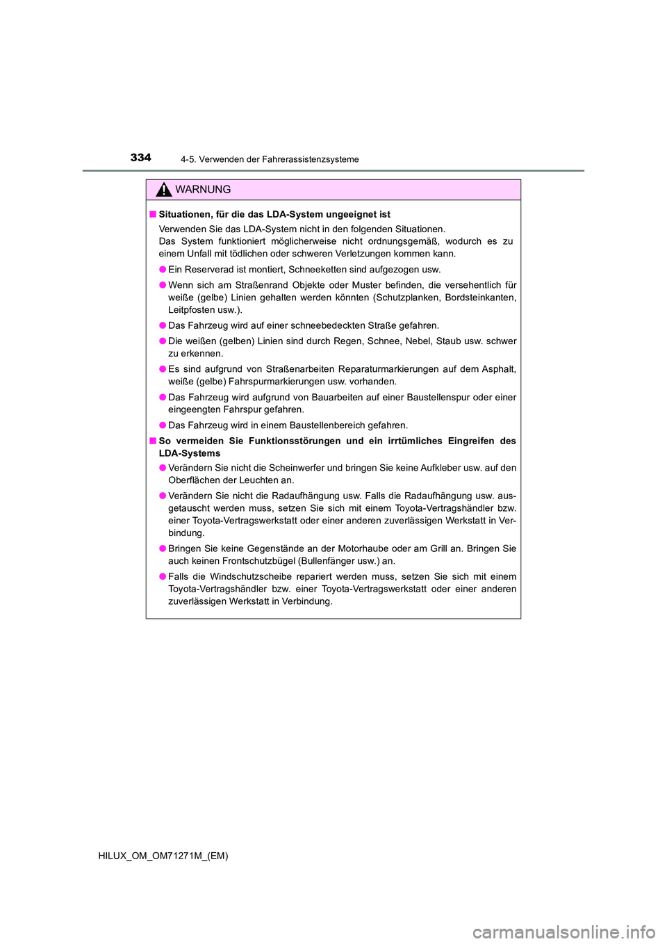 TOYOTA HILUX 2018 Betriebsanleitungen (in German) 3344-5. Verwenden der Fahrerassistenzsysteme
HILUX_OM_OM71271M_(EM)
WARNUNG
■Situationen, für die das LDA-System ungeeignet ist
Verwenden Sie das LDA-System nicht in den folgenden Situationen.
D TOYOTA HILUX 2018 Betriebsanleitungen (in German) 3344-5. Verwenden der Fahrerassistenzsysteme
HILUX_OM_OM71271M_(EM)
WARNUNG
■Situationen, für die das LDA-System ungeeignet ist
Verwenden Sie das LDA-System nicht in den folgenden Situationen.
D