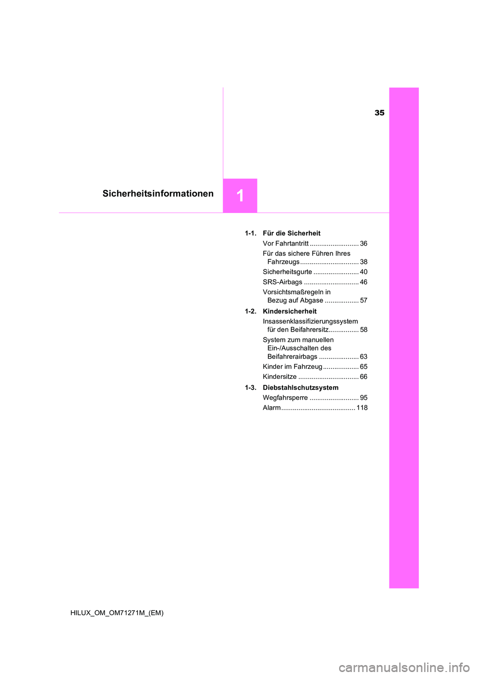 TOYOTA HILUX 2018  Betriebsanleitungen (in German) 35
1Sicherheitsinformationen
HILUX_OM_OM71271M_(EM) 
1-1. Für die Sicherheit 
Vor Fahrtantritt .......................... 36 
Für das sichere Führen Ihres  
Fahrzeugs ..............................