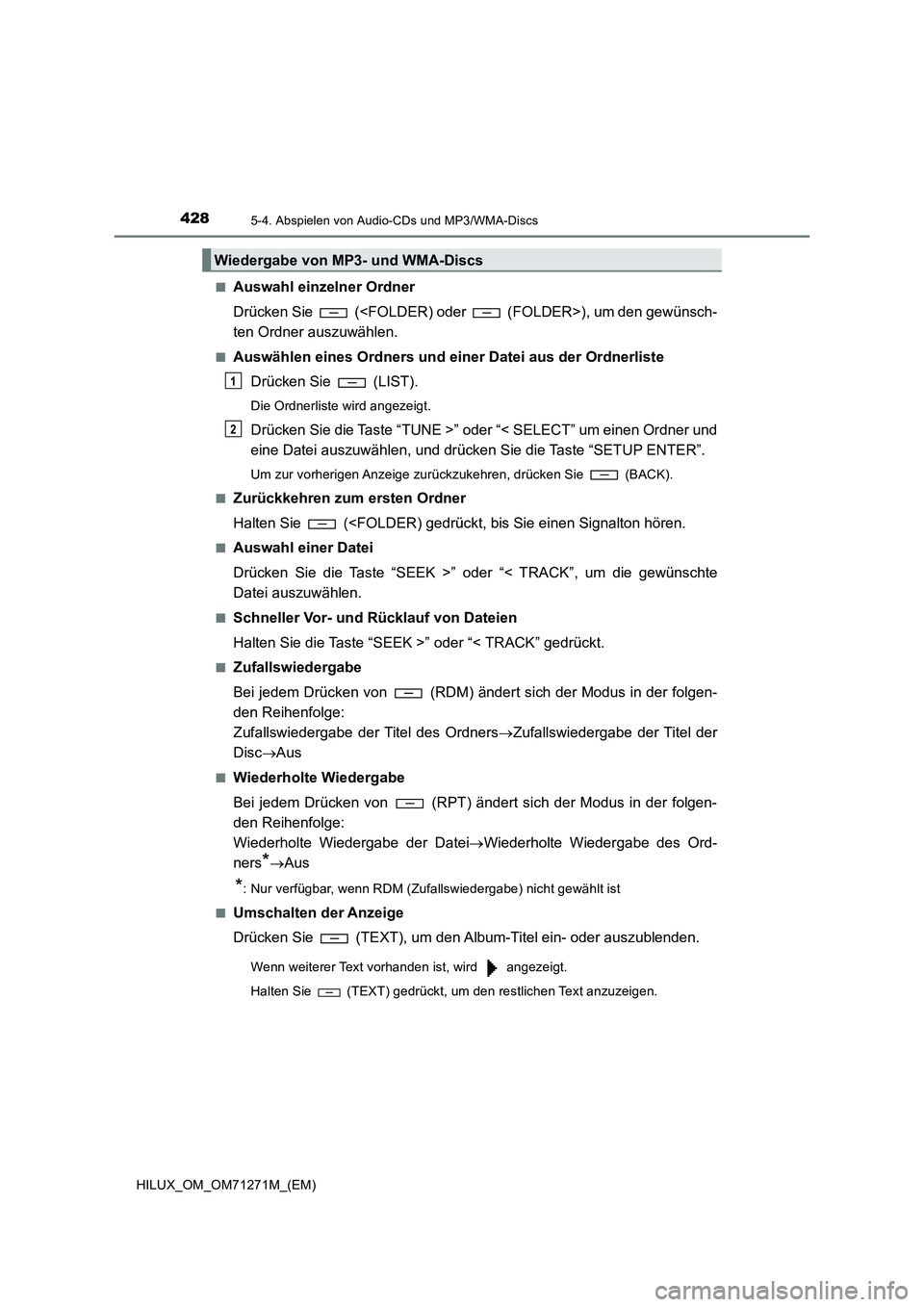 TOYOTA HILUX 2018  Betriebsanleitungen (in German) 4285-4. Abspielen von Audio-CDs und MP3/WMA-Discs
HILUX_OM_OM71271M_(EM)■
Auswahl einzelner Ordner
Drücken Sie   (<FOLDER) oder   (FOLDER>), um den gewünsch-
ten Ordner auszuwählen.
■Auswählen