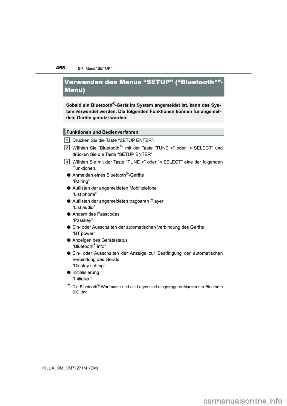 TOYOTA HILUX 2018  Betriebsanleitungen (in German) 4585-7. Menü “SETUP”
HILUX_OM_OM71271M_(EM)
Verwenden des Menüs “SETUP” (“Bluetooth*”-
Menü)
Drücken Sie die Taste “SETUP ENTER”.
Wählen Sie “Bluetooth
*” mit der Taste “TUN
