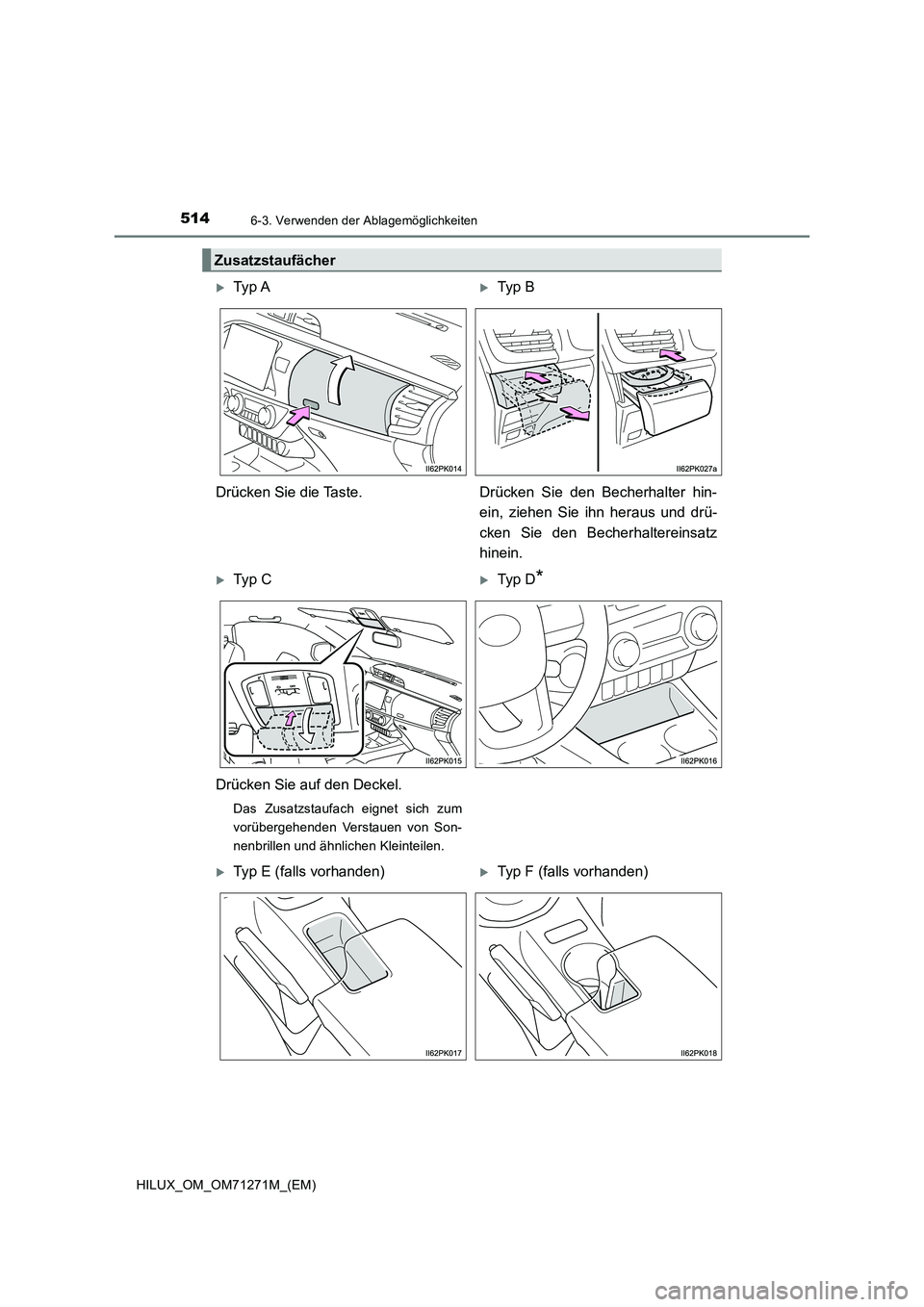 TOYOTA HILUX 2018 Betriebsanleitungen (in German) 514
HILUX_OM_OM71271M_(EM)
6-3. Verwenden der Ablagemöglichkeiten
Zusatzstaufächer
Ty p ATyp B
Drücken Sie die Taste. Drücken Sie den Becherhalter hin-
ein, ziehen Sie ihn heraus und d TOYOTA HILUX 2018 Betriebsanleitungen (in German) 514
HILUX_OM_OM71271M_(EM)
6-3. Verwenden der Ablagemöglichkeiten
Zusatzstaufächer
Ty p ATyp B
Drücken Sie die Taste. Drücken Sie den Becherhalter hin-
ein, ziehen Sie ihn heraus und d