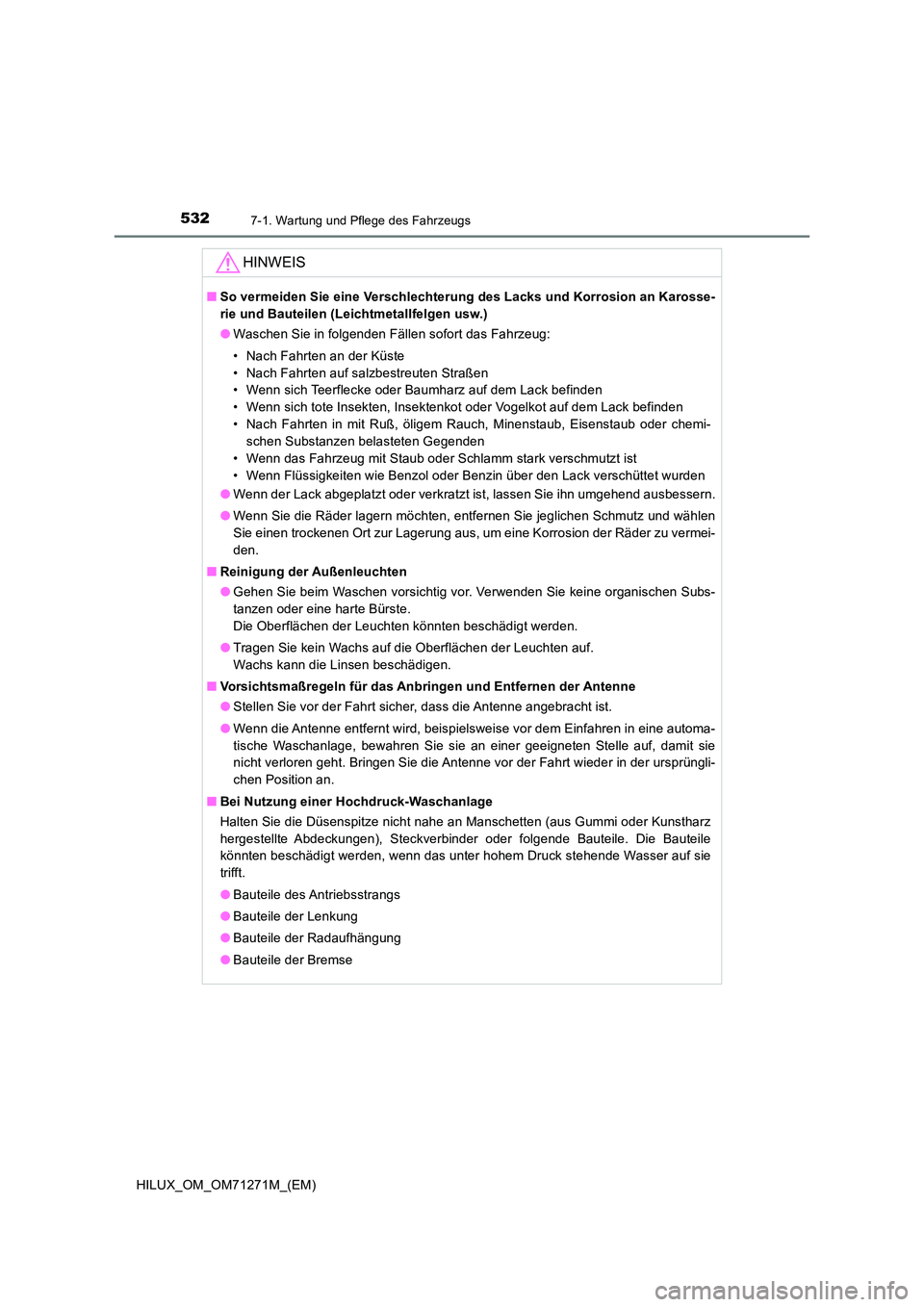 TOYOTA HILUX 2018 Betriebsanleitungen (in German) 5327-1. Wartung und Pflege des Fahrzeugs
HILUX_OM_OM71271M_(EM)
HINWEIS
■So vermeiden Sie eine Verschlechterung des Lacks und Korrosion an Karosse-
rie und Bauteilen (Leichtmetallfelgen usw.)
● TOYOTA HILUX 2018 Betriebsanleitungen (in German) 5327-1. Wartung und Pflege des Fahrzeugs
HILUX_OM_OM71271M_(EM)
HINWEIS
■So vermeiden Sie eine Verschlechterung des Lacks und Korrosion an Karosse-
rie und Bauteilen (Leichtmetallfelgen usw.)
●
