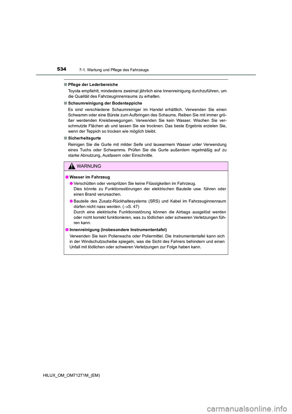 TOYOTA HILUX 2018 Betriebsanleitungen (in German) 5347-1. Wartung und Pflege des Fahrzeugs
HILUX_OM_OM71271M_(EM)
■Pflege der Lederbereiche
Toyota empfiehlt, mindestens zweimal jährlich eine Innenreinigung durchzuführen, um
die Qualität des Fa TOYOTA HILUX 2018 Betriebsanleitungen (in German) 5347-1. Wartung und Pflege des Fahrzeugs
HILUX_OM_OM71271M_(EM)
■Pflege der Lederbereiche
Toyota empfiehlt, mindestens zweimal jährlich eine Innenreinigung durchzuführen, um
die Qualität des Fa