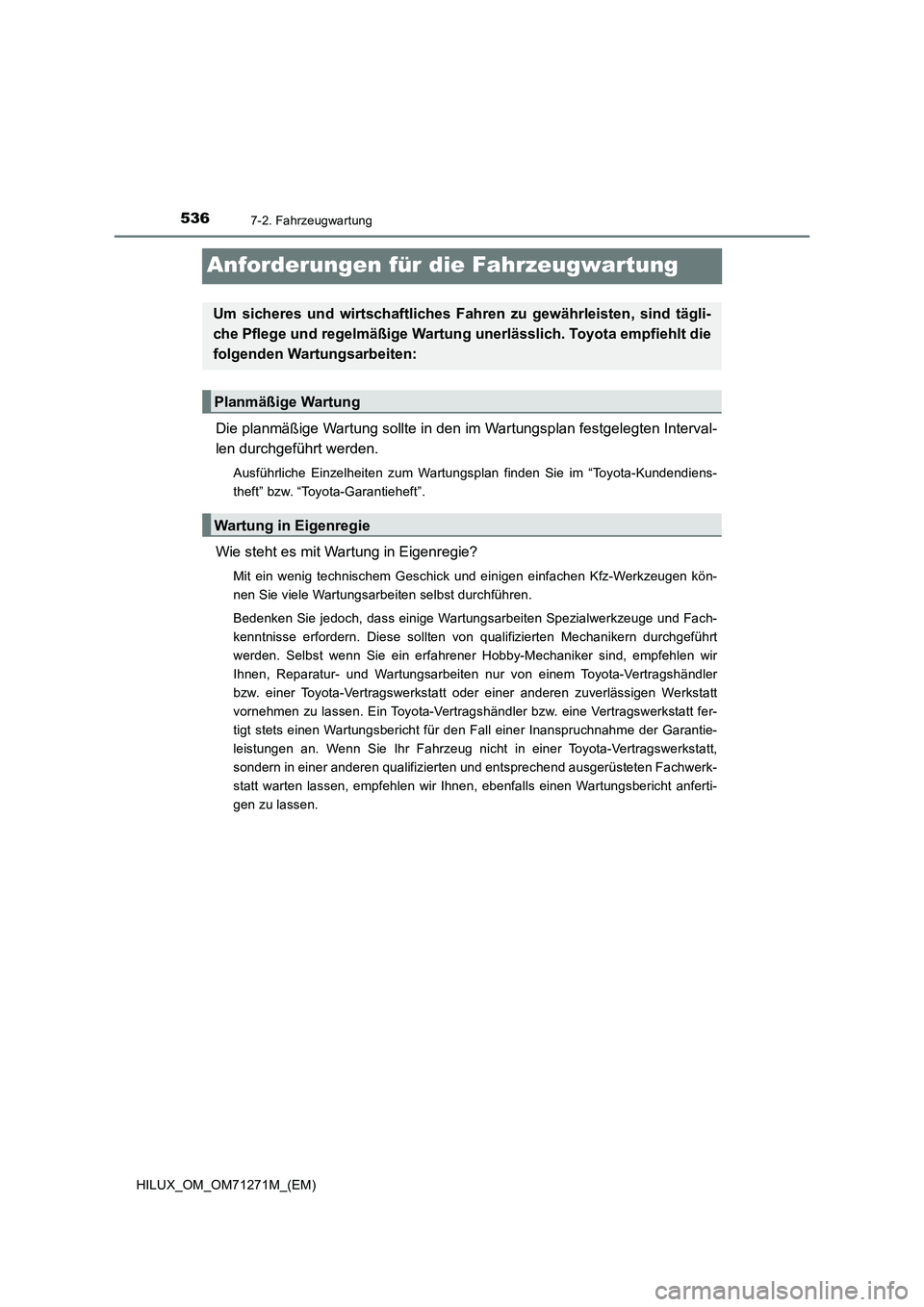 TOYOTA HILUX 2018 Betriebsanleitungen (in German) 5367-2. Fahrzeugwartung
HILUX_OM_OM71271M_(EM)
Anforderungen für die Fahrzeugwartung
Die planmäßige Wartung sollte in den im Wartungsplan festgelegten Interval-
len durchgeführt werden.
Ausführli TOYOTA HILUX 2018 Betriebsanleitungen (in German) 5367-2. Fahrzeugwartung
HILUX_OM_OM71271M_(EM)
Anforderungen für die Fahrzeugwartung
Die planmäßige Wartung sollte in den im Wartungsplan festgelegten Interval-
len durchgeführt werden.
Ausführli