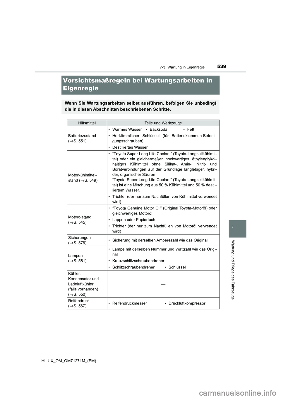 TOYOTA HILUX 2018 Betriebsanleitungen (in German) 5397-3. Wartung in Eigenregie
HILUX_OM_OM71271M_(EM)
7
Wartung und Pflege des Fahrzeugs
Vorsichtsmaßregeln bei Wartungsarbeiten in
Eigenregie
Wenn Sie Wartungsarbeiten selbst ausführen, befolgen Si TOYOTA HILUX 2018 Betriebsanleitungen (in German) 5397-3. Wartung in Eigenregie
HILUX_OM_OM71271M_(EM)
7
Wartung und Pflege des Fahrzeugs
Vorsichtsmaßregeln bei Wartungsarbeiten in
Eigenregie
Wenn Sie Wartungsarbeiten selbst ausführen, befolgen Si