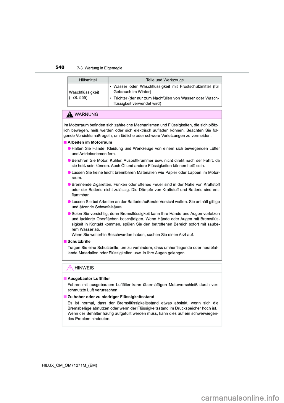 TOYOTA HILUX 2018 Betriebsanleitungen (in German) 5407-3. Wartung in Eigenregie
HILUX_OM_OM71271M_(EM)
Waschflüssigkeit
( S. 555)
• Wasser oder Waschflüssigkeit mit Frostschutzmittel (für
Gebrauch im Winter)
• Trichter (der nur zum Nachf TOYOTA HILUX 2018 Betriebsanleitungen (in German) 5407-3. Wartung in Eigenregie
HILUX_OM_OM71271M_(EM)
Waschflüssigkeit
( S. 555)
• Wasser oder Waschflüssigkeit mit Frostschutzmittel (für
Gebrauch im Winter)
• Trichter (der nur zum Nachf