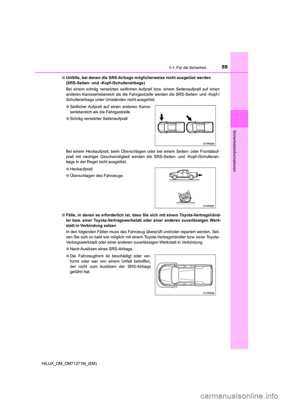 TOYOTA HILUX 2018 Betriebsanleitungen (in German) 551-1. Für die Sicherheit
1
HILUX_OM_OM71271M_(EM)
Sicherheitsinformationen
■Unfälle, bei denen die SRS-Airbags möglicherweise nicht ausgelöst werden
(SRS-Seiten- und -Kopf-/Schulterairbags)
TOYOTA HILUX 2018 Betriebsanleitungen (in German) 551-1. Für die Sicherheit
1
HILUX_OM_OM71271M_(EM)
Sicherheitsinformationen
■Unfälle, bei denen die SRS-Airbags möglicherweise nicht ausgelöst werden
(SRS-Seiten- und -Kopf-/Schulterairbags)
