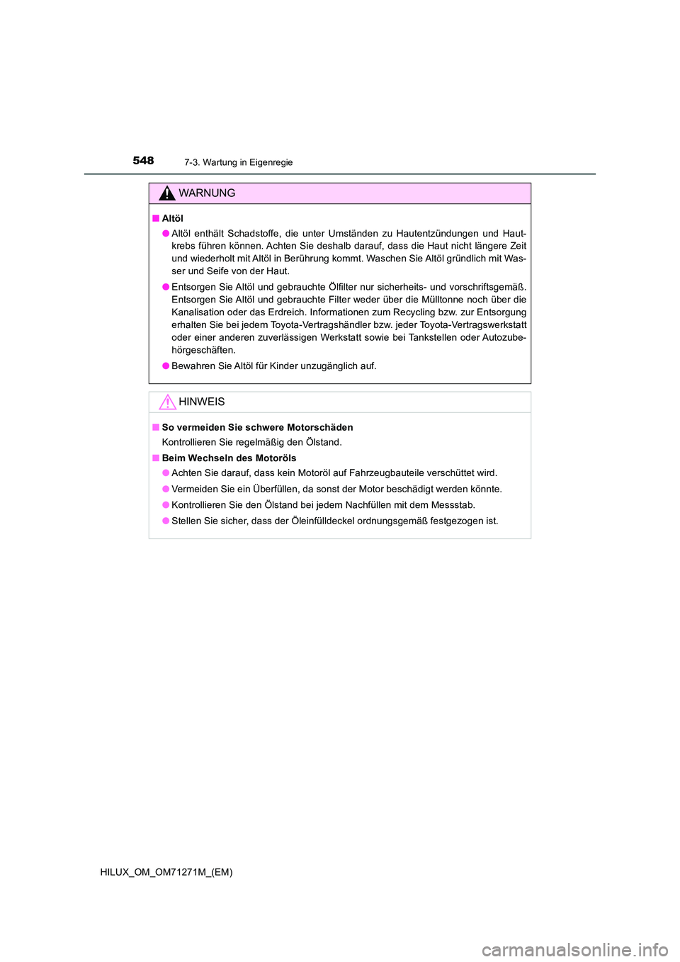 TOYOTA HILUX 2018 Betriebsanleitungen (in German) 5487-3. Wartung in Eigenregie
HILUX_OM_OM71271M_(EM)
WARNUNG
■Altöl
● Altöl enthält Schadstoffe, die unter Umständen zu Hautentzündungen und Haut-
krebs führen können. Achten Sie deshalb TOYOTA HILUX 2018 Betriebsanleitungen (in German) 5487-3. Wartung in Eigenregie
HILUX_OM_OM71271M_(EM)
WARNUNG
■Altöl
● Altöl enthält Schadstoffe, die unter Umständen zu Hautentzündungen und Haut-
krebs führen können. Achten Sie deshalb