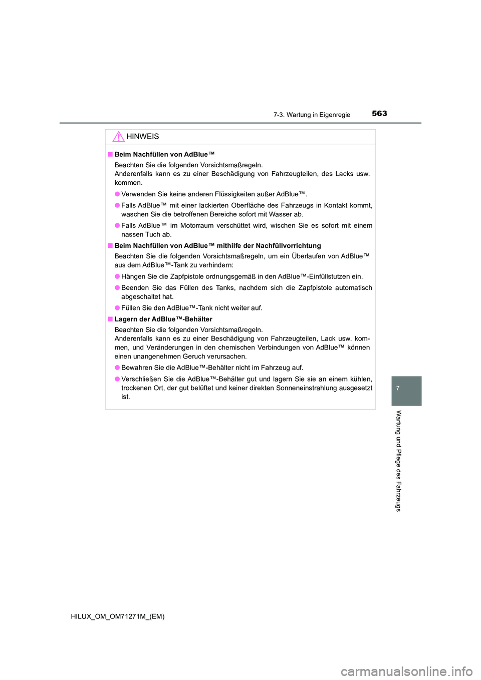 TOYOTA HILUX 2018  Betriebsanleitungen (in German) 5637-3. Wartung in Eigenregie
HILUX_OM_OM71271M_(EM)
7
Wartung und Pflege des Fahrzeugs
HINWEIS
■Beim Nachfüllen von AdBlue™ 
Beachten Sie die folgenden Vorsichtsmaßregeln.  
Anderenfalls kann e