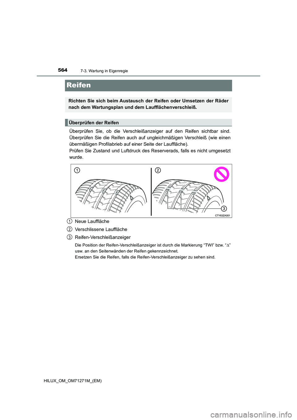 TOYOTA HILUX 2018  Betriebsanleitungen (in German) 5647-3. Wartung in Eigenregie
HILUX_OM_OM71271M_(EM)
Reifen
Überprüfen Sie, ob die Verschleißanzeiger auf den Reifen sichtbar sind.
Überprüfen Sie die Reifen auch auf ungleichmäßigen Verschlei
