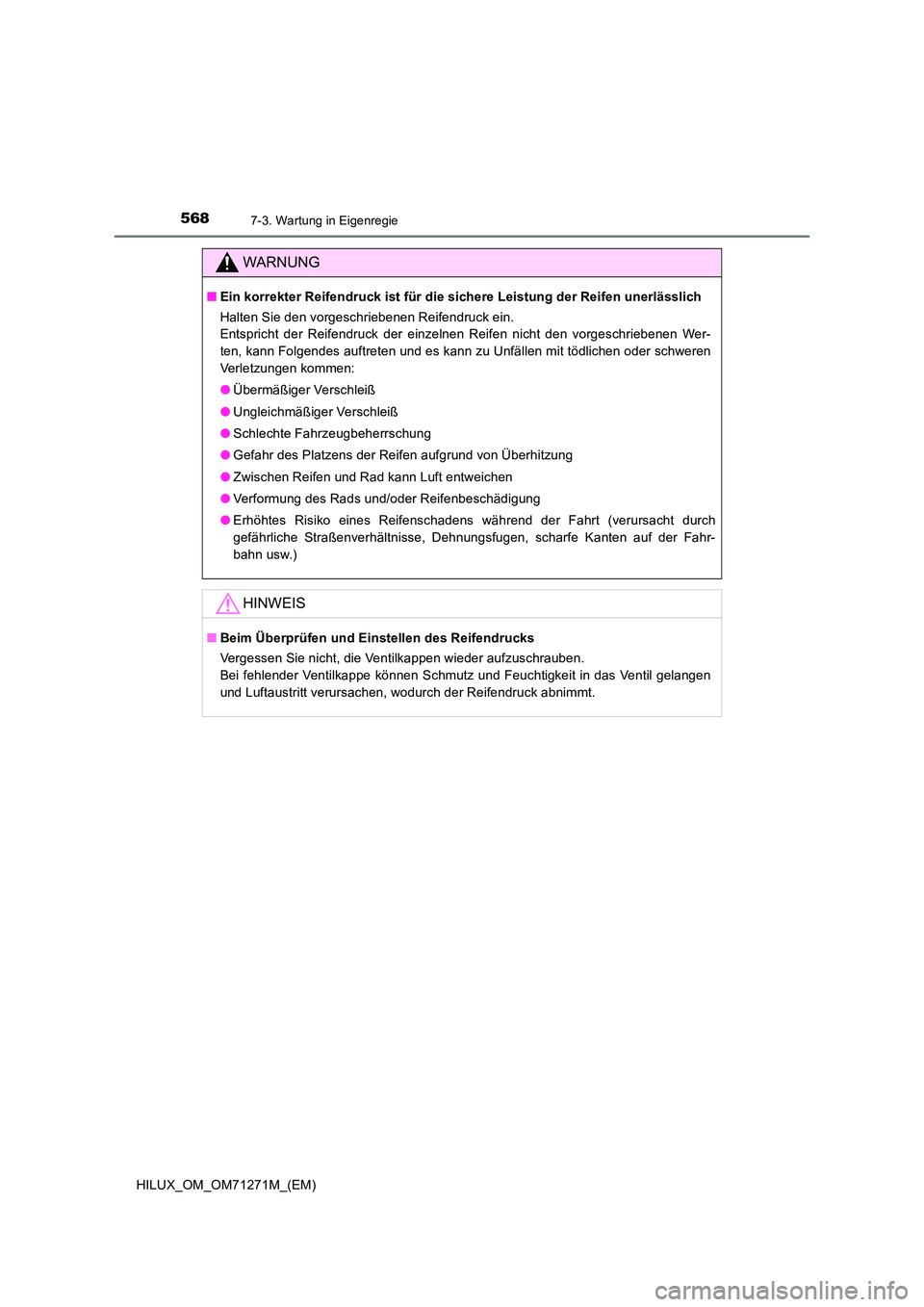 TOYOTA HILUX 2018  Betriebsanleitungen (in German) 5687-3. Wartung in Eigenregie
HILUX_OM_OM71271M_(EM)
WARNUNG
■Ein korrekter Reifendruck ist für die sichere Leistung der Reifen unerlässlich 
Halten Sie den vorgeschriebenen Reifendruck ein.  
Ent
