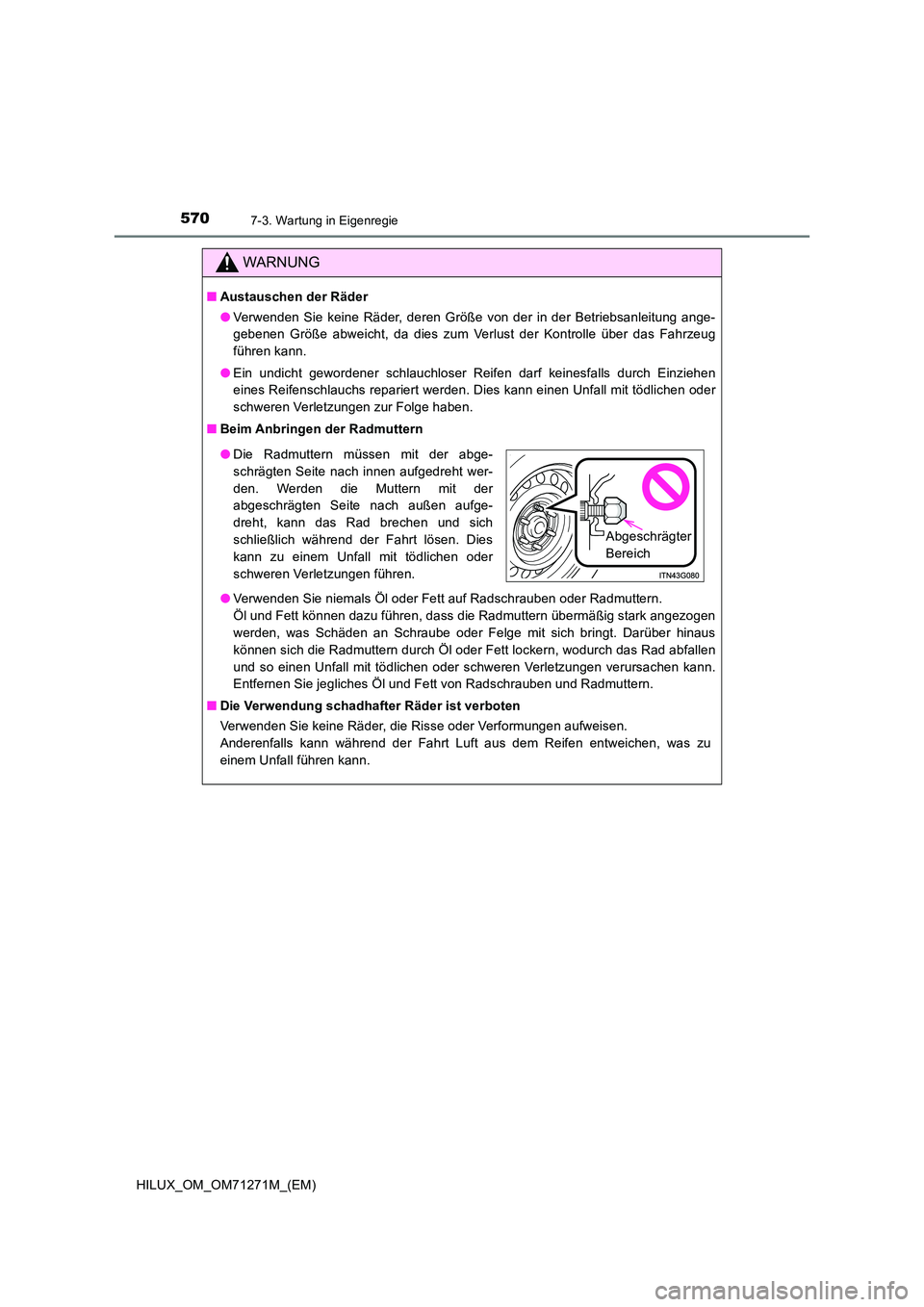 TOYOTA HILUX 2018  Betriebsanleitungen (in German) 5707-3. Wartung in Eigenregie
HILUX_OM_OM71271M_(EM)
WARNUNG
■Austauschen der Räder 
● Verwenden Sie keine Räder, deren Größe von der in der Betriebsanleitung ange- 
gebenen Größe abweicht, 