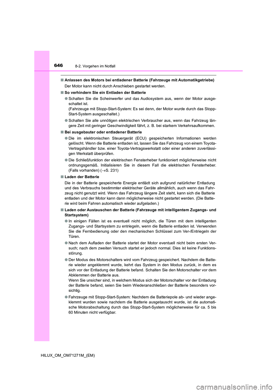 TOYOTA HILUX 2018  Betriebsanleitungen (in German) 6468-2. Vorgehen im Notfall
HILUX_OM_OM71271M_(EM)
■Anlassen des Motors bei entladener Batterie (Fahrzeuge mit Automatikgetriebe) 
Der Motor kann nicht durch Anschieben gestartet werden. 
■ So ver