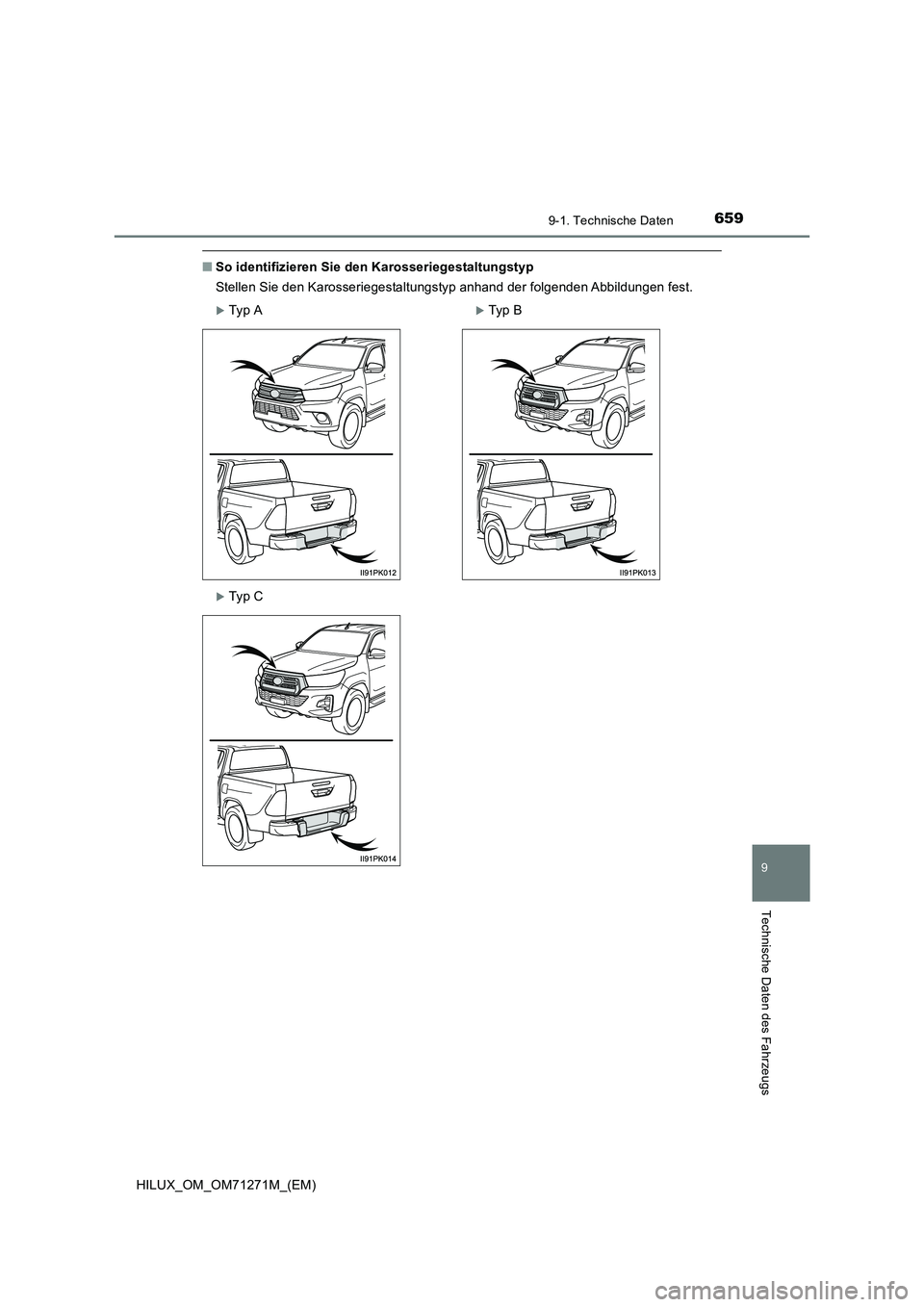 TOYOTA HILUX 2018 Betriebsanleitungen (in German) 659
9
9-1. Technische Daten
Technische Daten des Fahrzeugs
HILUX_OM_OM71271M_(EM)
■So identifizieren Sie den Karosseriegestaltungstyp
Stellen Sie den Karosseriegestaltungstyp anhand der folgenden Ab TOYOTA HILUX 2018 Betriebsanleitungen (in German) 659
9
9-1. Technische Daten
Technische Daten des Fahrzeugs
HILUX_OM_OM71271M_(EM)
■So identifizieren Sie den Karosseriegestaltungstyp
Stellen Sie den Karosseriegestaltungstyp anhand der folgenden Ab