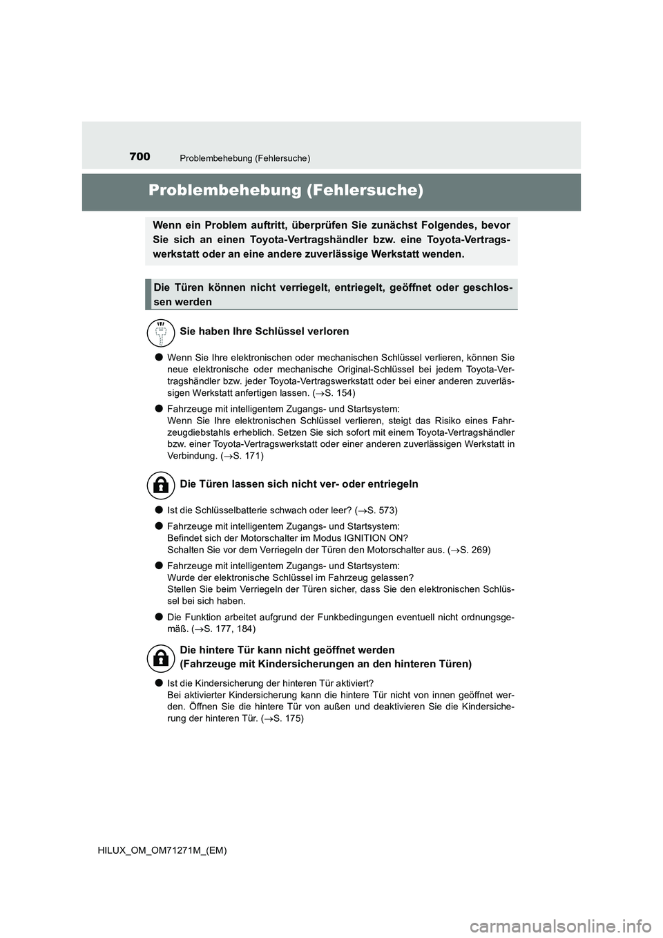 TOYOTA HILUX 2018 Betriebsanleitungen (in German) 700Problembehebung (Fehlersuche)
HILUX_OM_OM71271M_(EM)
Problembehebung (Fehlersuche)
●Wenn Sie Ihre elektronischen oder mechanischen Schlüssel verlieren, können Sie
neue elektronische oder mechan TOYOTA HILUX 2018 Betriebsanleitungen (in German) 700Problembehebung (Fehlersuche)
HILUX_OM_OM71271M_(EM)
Problembehebung (Fehlersuche)
●Wenn Sie Ihre elektronischen oder mechanischen Schlüssel verlieren, können Sie
neue elektronische oder mechan