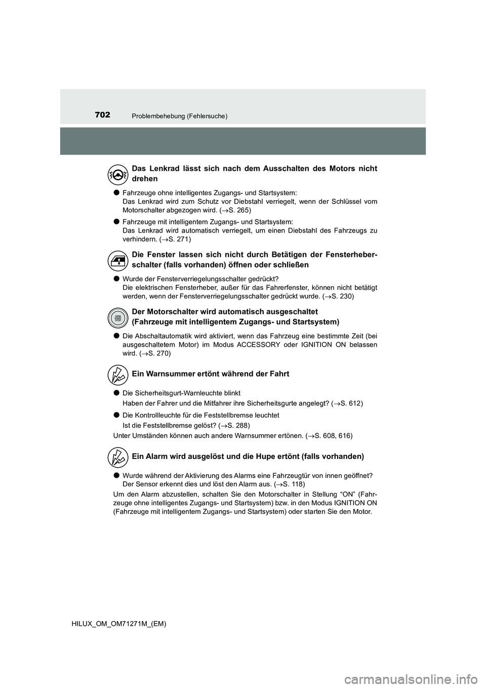 TOYOTA HILUX 2018 Betriebsanleitungen (in German) 702Problembehebung (Fehlersuche)
HILUX_OM_OM71271M_(EM)
●Fahrzeuge ohne intelligentes Zugangs- und Startsystem:
Das Lenkrad wird zum Schutz vor Diebstahl verriegelt, wenn der Schlüssel vom
Motor TOYOTA HILUX 2018 Betriebsanleitungen (in German) 702Problembehebung (Fehlersuche)
HILUX_OM_OM71271M_(EM)
●Fahrzeuge ohne intelligentes Zugangs- und Startsystem:
Das Lenkrad wird zum Schutz vor Diebstahl verriegelt, wenn der Schlüssel vom
Motor