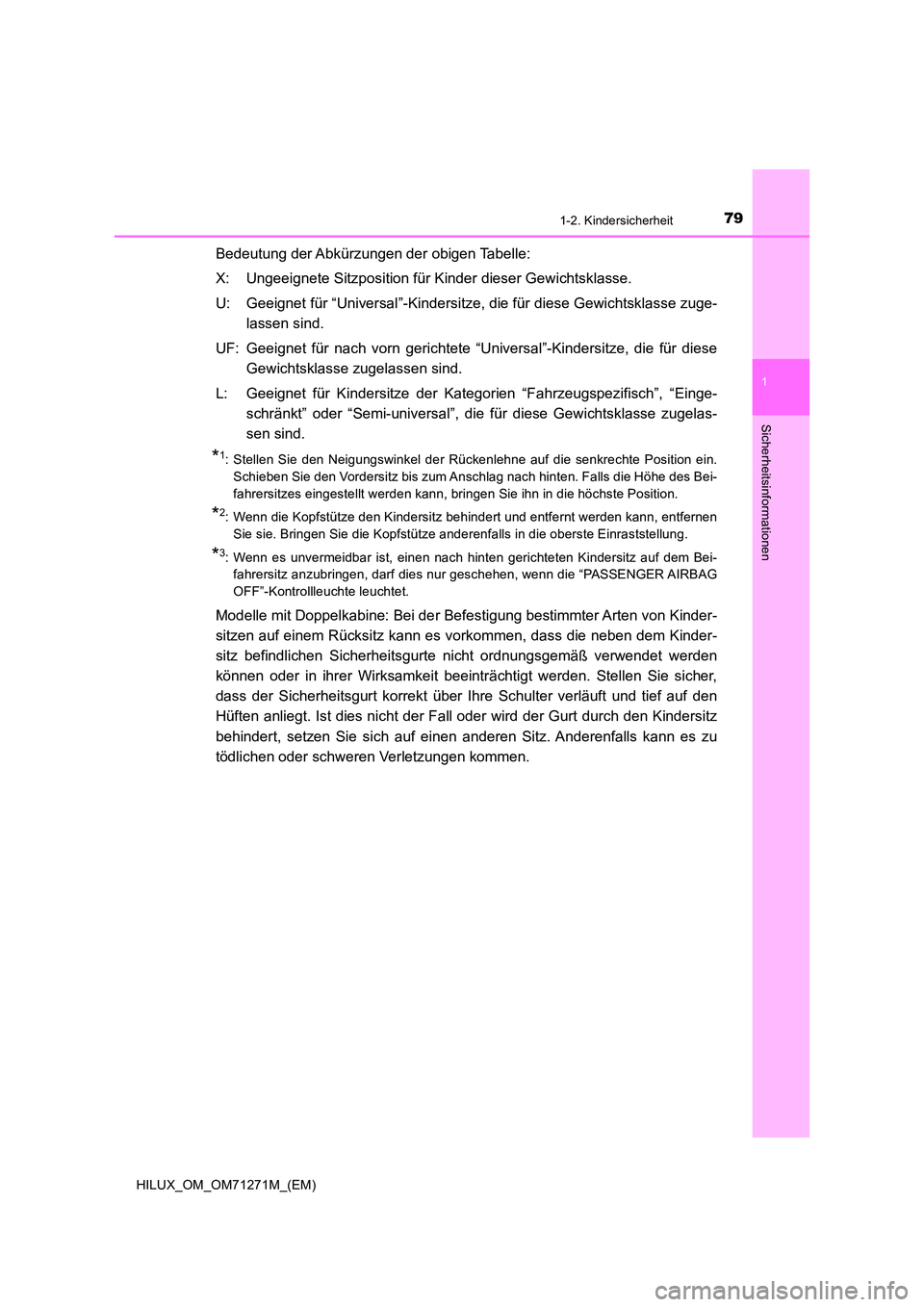 TOYOTA HILUX 2018 Betriebsanleitungen (in German) 791-2. Kindersicherheit
1
HILUX_OM_OM71271M_(EM)
Sicherheitsinformationen
Bedeutung der Abkürzungen der obigen Tabelle:
X: Ungeeignete Sitzposition für Kinder dieser Gewichtsklasse.
U: Geeignet f TOYOTA HILUX 2018 Betriebsanleitungen (in German) 791-2. Kindersicherheit
1
HILUX_OM_OM71271M_(EM)
Sicherheitsinformationen
Bedeutung der Abkürzungen der obigen Tabelle:
X: Ungeeignete Sitzposition für Kinder dieser Gewichtsklasse.
U: Geeignet f