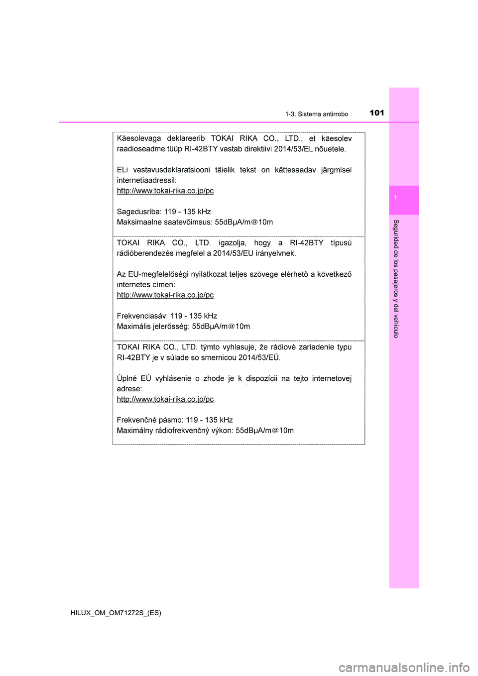 TOYOTA HILUX 2018 Manual del propietario (in Spanish) 1011-3. Sistema antirrobo
1
HILUX_OM_OM71272S_(ES)
Seguridad de los pasajeros y del vehículo TOYOTA HILUX 2018 Manual del propietario (in Spanish) 1011-3. Sistema antirrobo
1
HILUX_OM_OM71272S_(ES)
Seguridad de los pasajeros y del vehículo