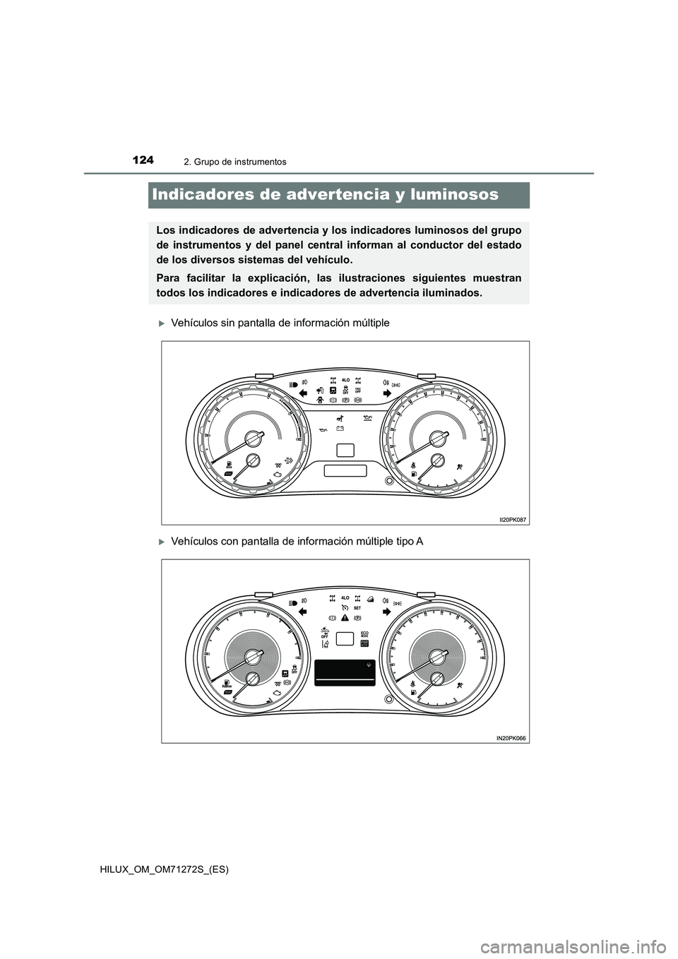 TOYOTA HILUX 2018  Manual del propietario (in Spanish) 1242. Grupo de instrumentos
HILUX_OM_OM71272S_(ES)
Indicadores de advertencia y luminosos
Vehículos sin pantalla de información múltiple
Vehículos con pantalla de información múltiple tipo