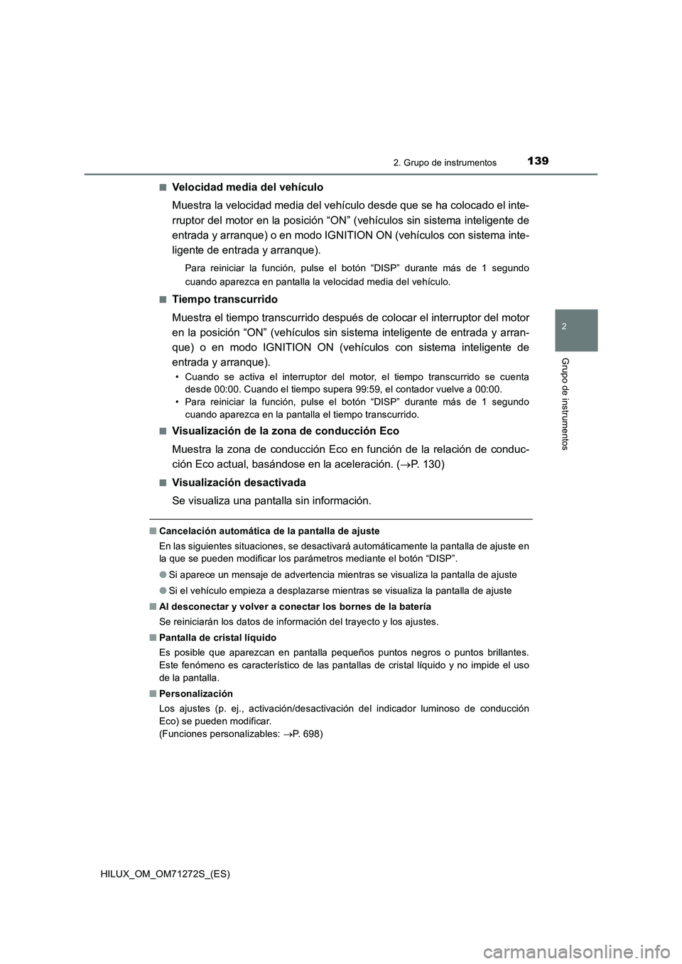 TOYOTA HILUX 2018 Manual del propietario (in Spanish) 1392. Grupo de instrumentos
2
Grupo de instrumentos
HILUX_OM_OM71272S_(ES)■
Velocidad media del vehículo
Muestra la velocidad media del vehículo desde que se ha colocado el inte-
rruptor del motor TOYOTA HILUX 2018 Manual del propietario (in Spanish) 1392. Grupo de instrumentos
2
Grupo de instrumentos
HILUX_OM_OM71272S_(ES)■
Velocidad media del vehículo
Muestra la velocidad media del vehículo desde que se ha colocado el inte-
rruptor del motor