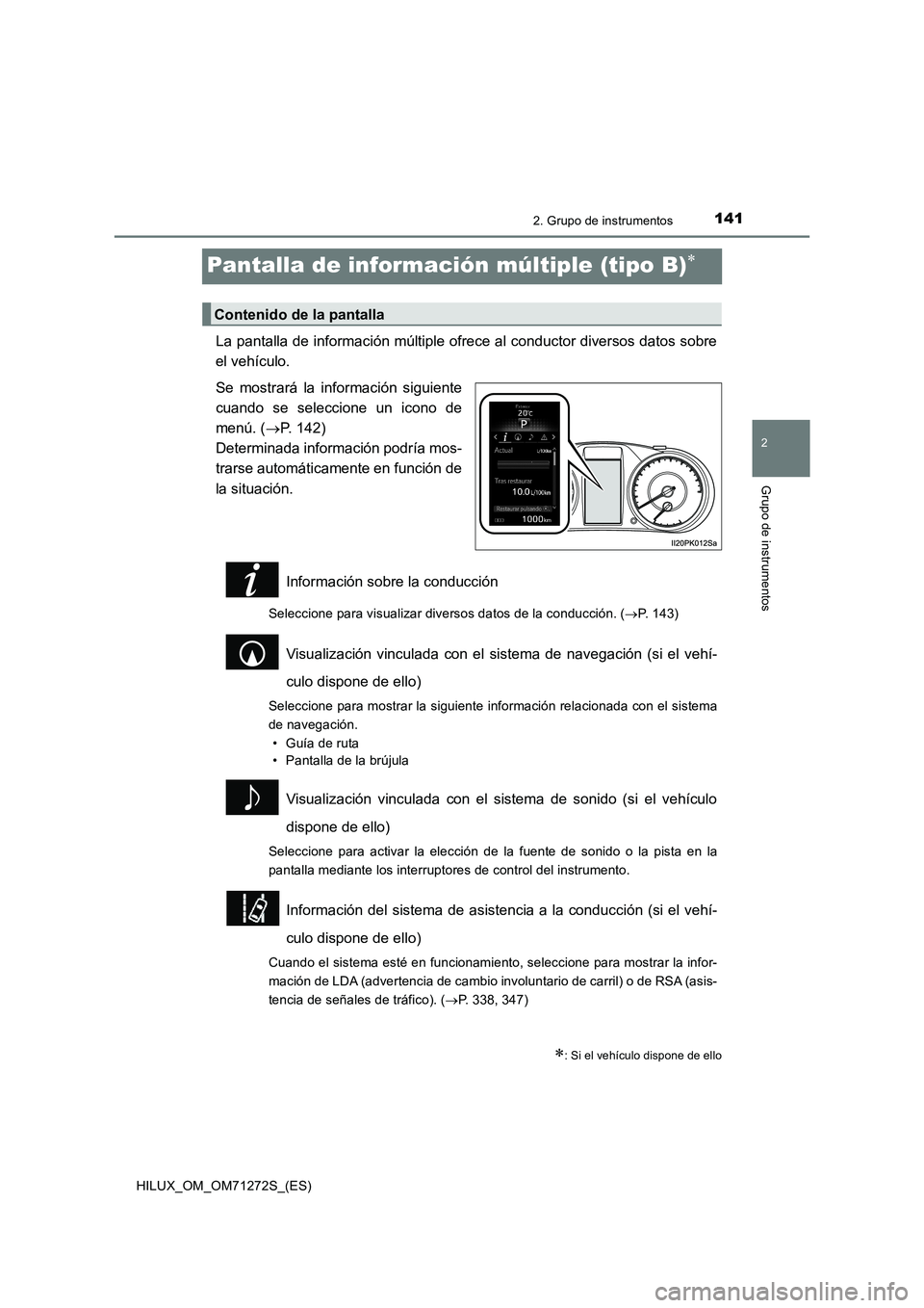 TOYOTA HILUX 2018 Manual del propietario (in Spanish) 141
2
2. Grupo de instrumentos
Grupo de instrumentos
HILUX_OM_OM71272S_(ES)
Pantalla de información múltiple (tipo B)
La pantalla de información múltiple ofrece al conductor diversos datos sobr TOYOTA HILUX 2018 Manual del propietario (in Spanish) 141
2
2. Grupo de instrumentos
Grupo de instrumentos
HILUX_OM_OM71272S_(ES)
Pantalla de información múltiple (tipo B)
La pantalla de información múltiple ofrece al conductor diversos datos sobr
