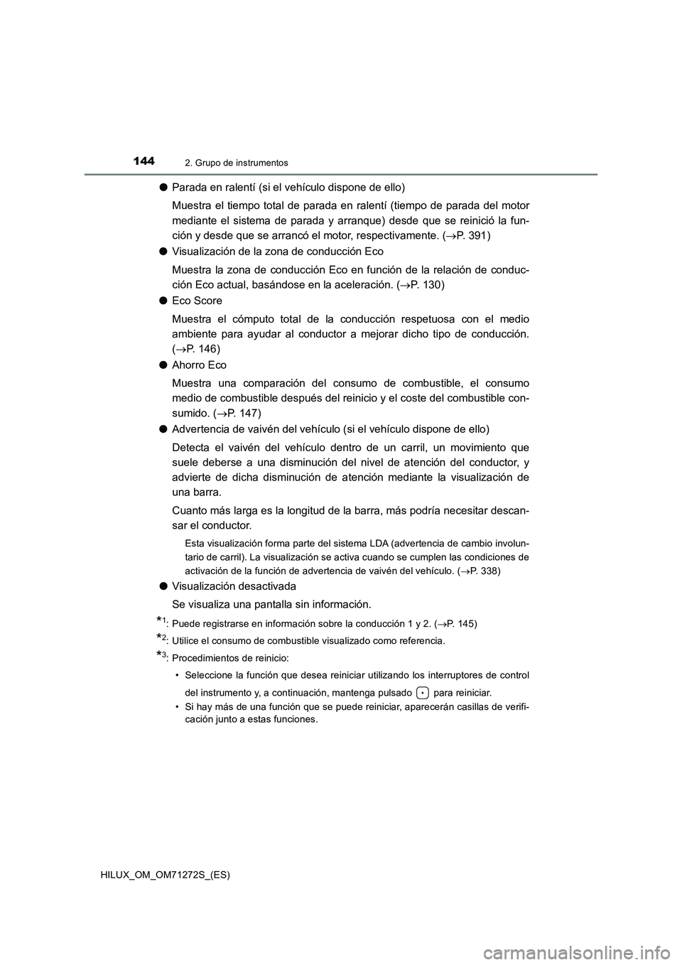 TOYOTA HILUX 2018 Manual del propietario (in Spanish) 1442. Grupo de instrumentos
HILUX_OM_OM71272S_(ES)
●Parada en ralentí (si el vehículo dispone de ello)
Muestra el tiempo total de parada en ralentí (tiempo de parada del motor
mediante el sistema TOYOTA HILUX 2018 Manual del propietario (in Spanish) 1442. Grupo de instrumentos
HILUX_OM_OM71272S_(ES)
●Parada en ralentí (si el vehículo dispone de ello)
Muestra el tiempo total de parada en ralentí (tiempo de parada del motor
mediante el sistema