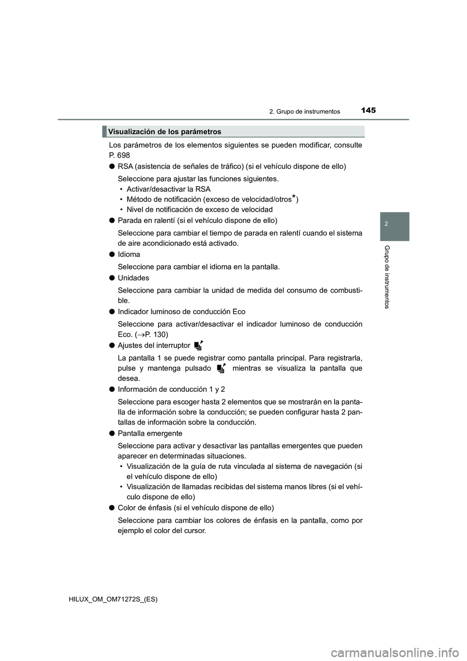 TOYOTA HILUX 2018 Manual del propietario (in Spanish) 1452. Grupo de instrumentos
2
Grupo de instrumentos
HILUX_OM_OM71272S_(ES)
Los parámetros de los elementos siguientes se pueden modificar, consulte
P. 6 9 8
●RSA (asistencia de señales de tráfic TOYOTA HILUX 2018 Manual del propietario (in Spanish) 1452. Grupo de instrumentos
2
Grupo de instrumentos
HILUX_OM_OM71272S_(ES)
Los parámetros de los elementos siguientes se pueden modificar, consulte
P. 6 9 8
●RSA (asistencia de señales de tráfic